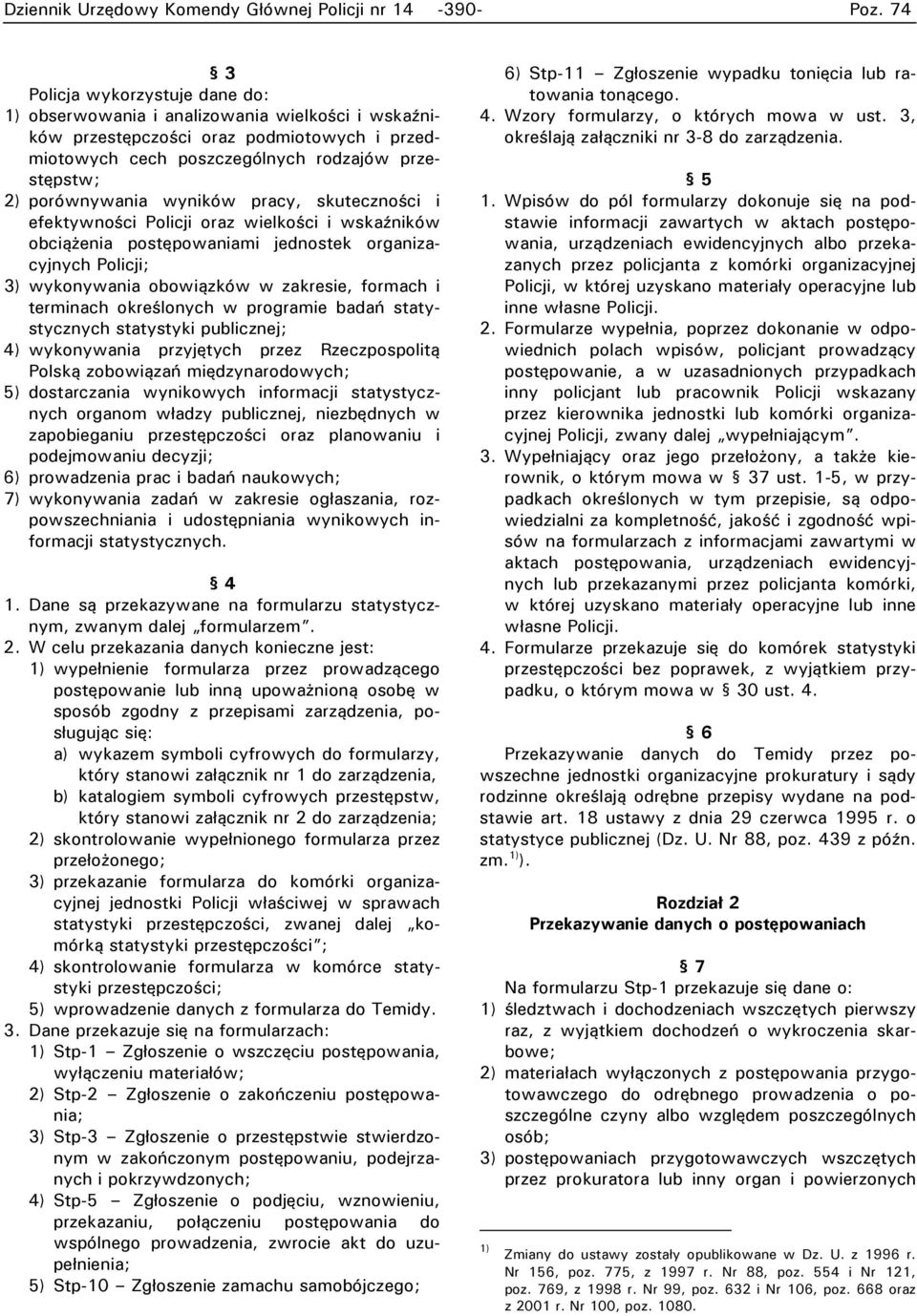 wykonywania obowiązków w zakresie, formach i terminach określonych w programie badań statystycznych statystyki publicznej; 4) wykonywania przyjętych przez Rzeczpospolitą Polską zobowiązań