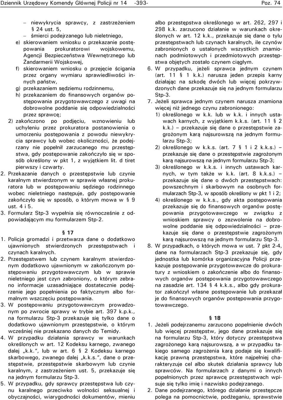 wniosku o przejęcie ścigania przez organy wymiaru sprawiedliwości innych państw, g) przekazaniem sędziemu rodzinnemu, h) przekazaniem do finansowych organów postępowania przygotowawczego z uwagi na