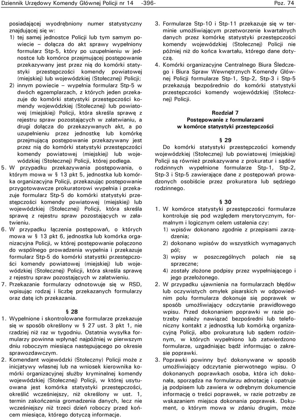 wojewódzkiej (Stołecznej) Policji; 2) innym powiecie wypełnia formularz Stp-5 w dwóch egzemplarzach, z których jeden przekazuje do komórki statystyki przestępczości komendy wojewódzkiej (Stołecznej)