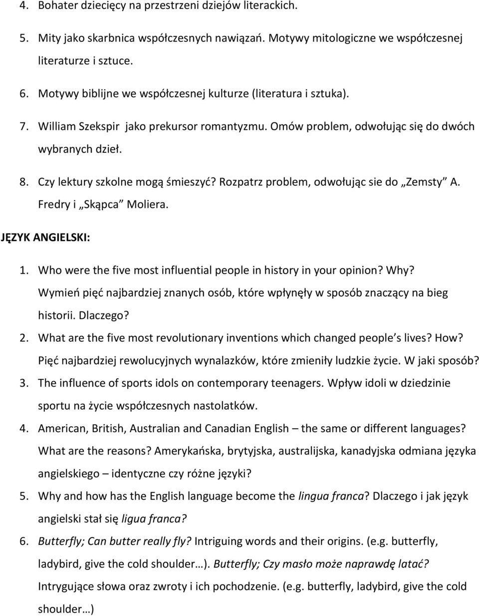 Czy lektury szkolne mogą śmieszyć? Rozpatrz problem, odwołując sie do Zemsty A. Fredry i Skąpca Moliera. JĘZYK ANGIELSKI: 1. Who were the five most influential people in history in your opinion? Why?