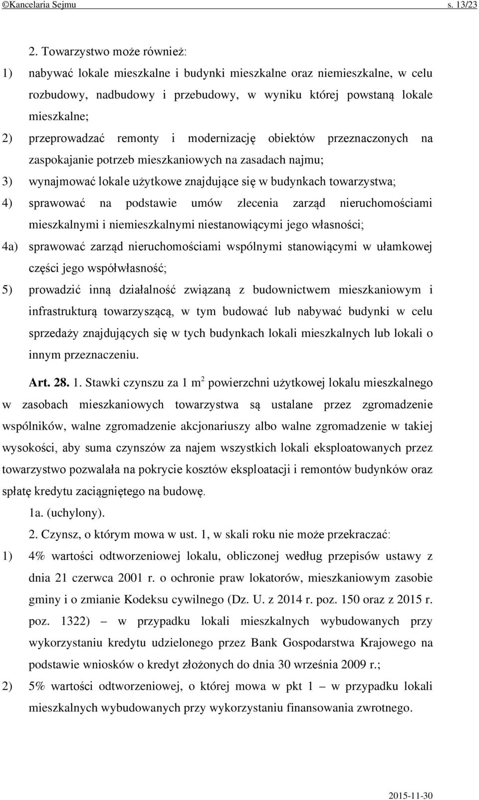 remonty i modernizację obiektów przeznaczonych na zaspokajanie potrzeb mieszkaniowych na zasadach najmu; 3) wynajmować lokale użytkowe znajdujące się w budynkach towarzystwa; 4) sprawować na