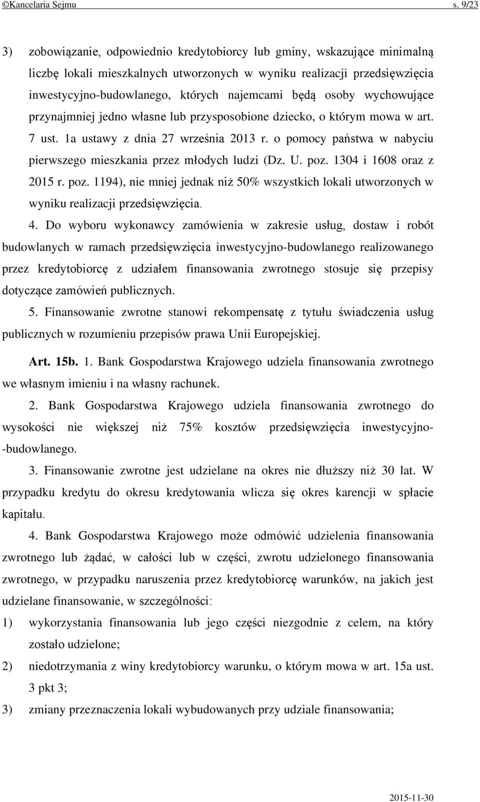 będą osoby wychowujące przynajmniej jedno własne lub przysposobione dziecko, o którym mowa w art. 7 ust. 1a ustawy z dnia 27 września 2013 r.