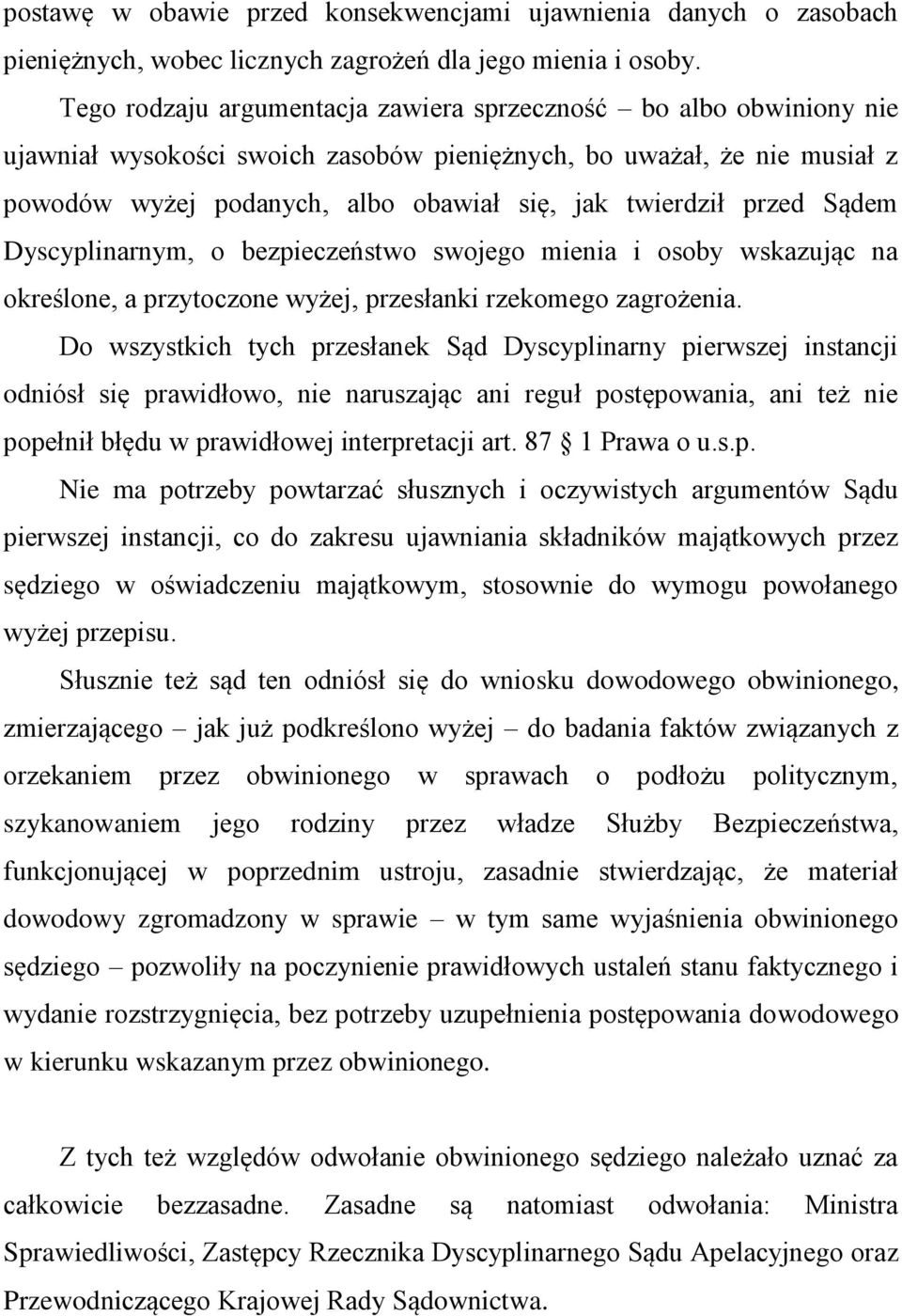 przed Sądem Dyscyplinarnym, o bezpieczeństwo swojego mienia i osoby wskazując na określone, a przytoczone wyżej, przesłanki rzekomego zagrożenia.