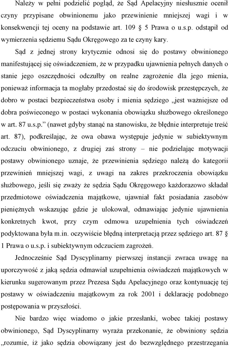 dla jego mienia, ponieważ informacja ta mogłaby przedostać się do środowisk przestępczych, że dobro w postaci bezpieczeństwa osoby i mienia sędziego jest ważniejsze od dobra poświeconego w postaci