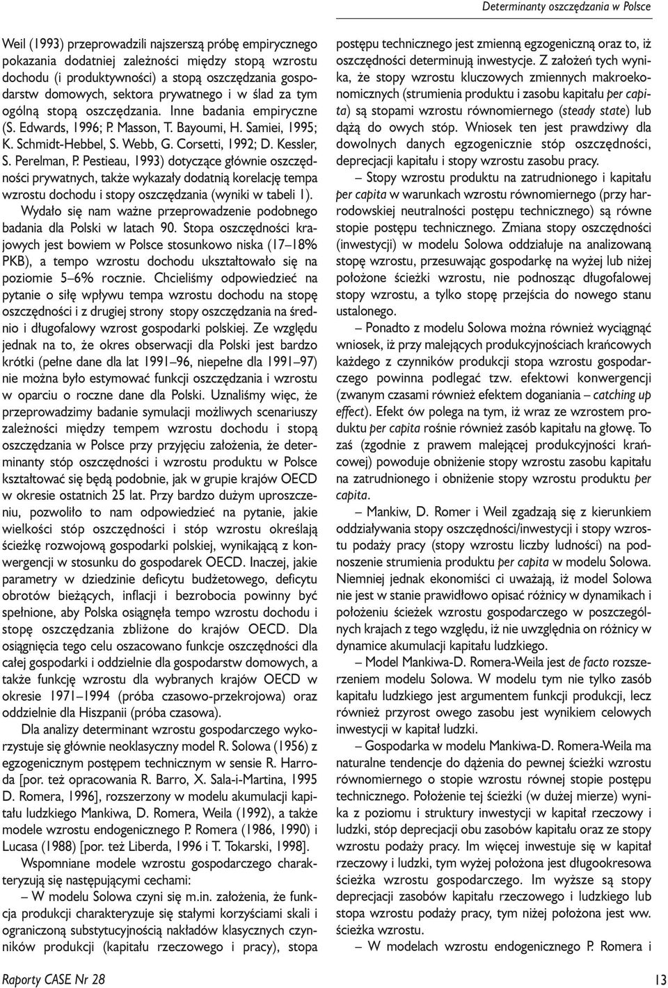 Kessler, S. Perelman, P. Pesieau, 1993) doycz¹ce g³ównie oszczêdnoœci prywanych, ak e wykaza³y dodani¹ korelacjê empa wzrosu dochodu i sopy oszczêdzania (wyniki w abeli 1).