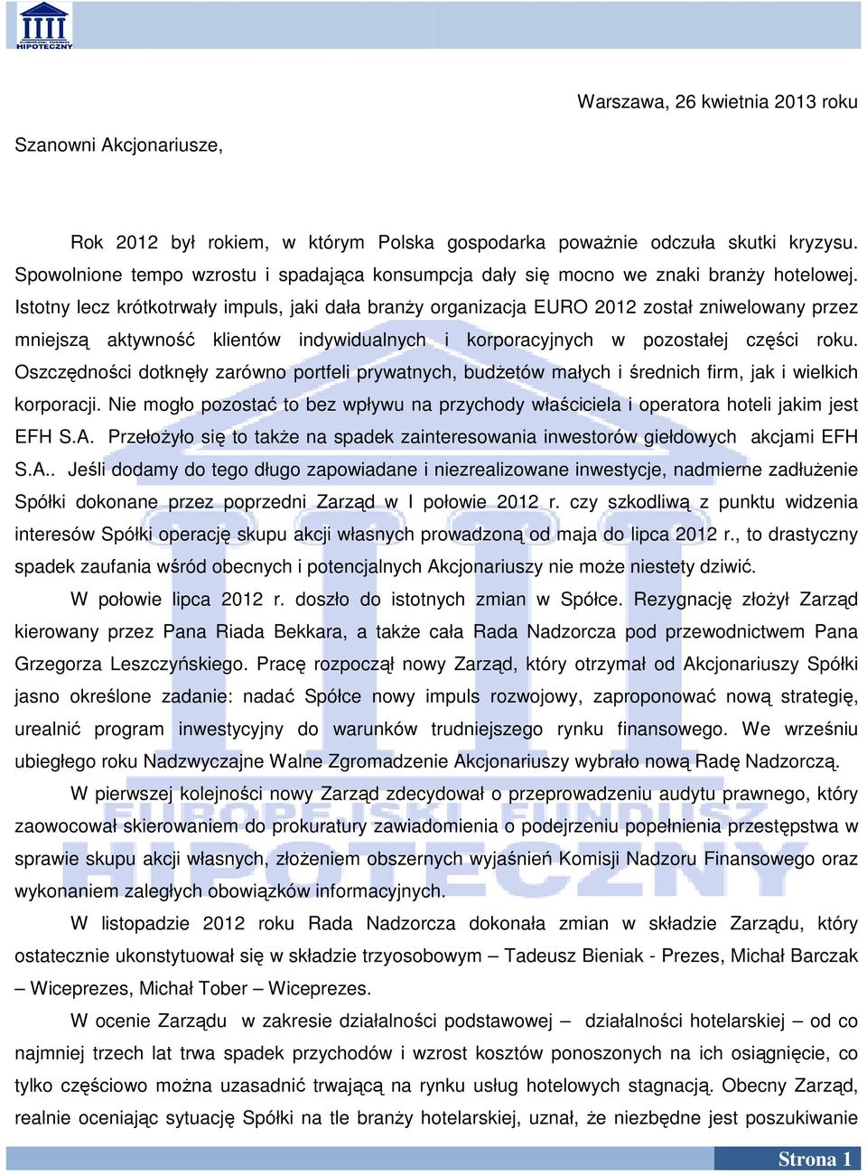 Istotny lecz krótkotrwały impuls, jaki dała branży organizacja EURO 2012 został zniwelowany przez mniejszą aktywność klientów indywidualnych i korporacyjnych w pozostałej części roku.