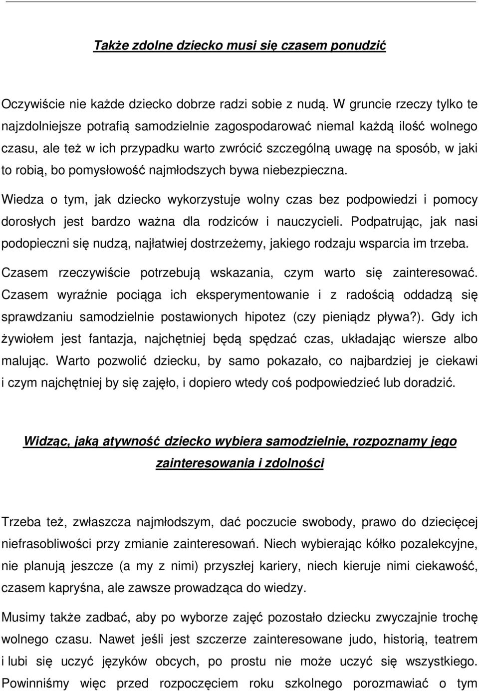 pomysłowość najmłodszych bywa niebezpieczna. Wiedza o tym, jak dziecko wykorzystuje wolny czas bez podpowiedzi i pomocy dorosłych jest bardzo ważna dla rodziców i nauczycieli.