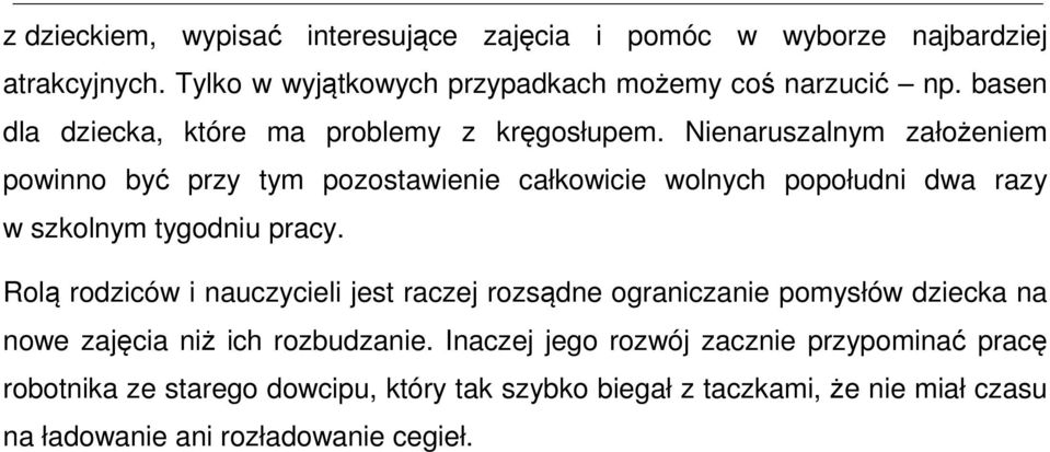 Nienaruszalnym założeniem powinno być przy tym pozostawienie całkowicie wolnych popołudni dwa razy w szkolnym tygodniu pracy.