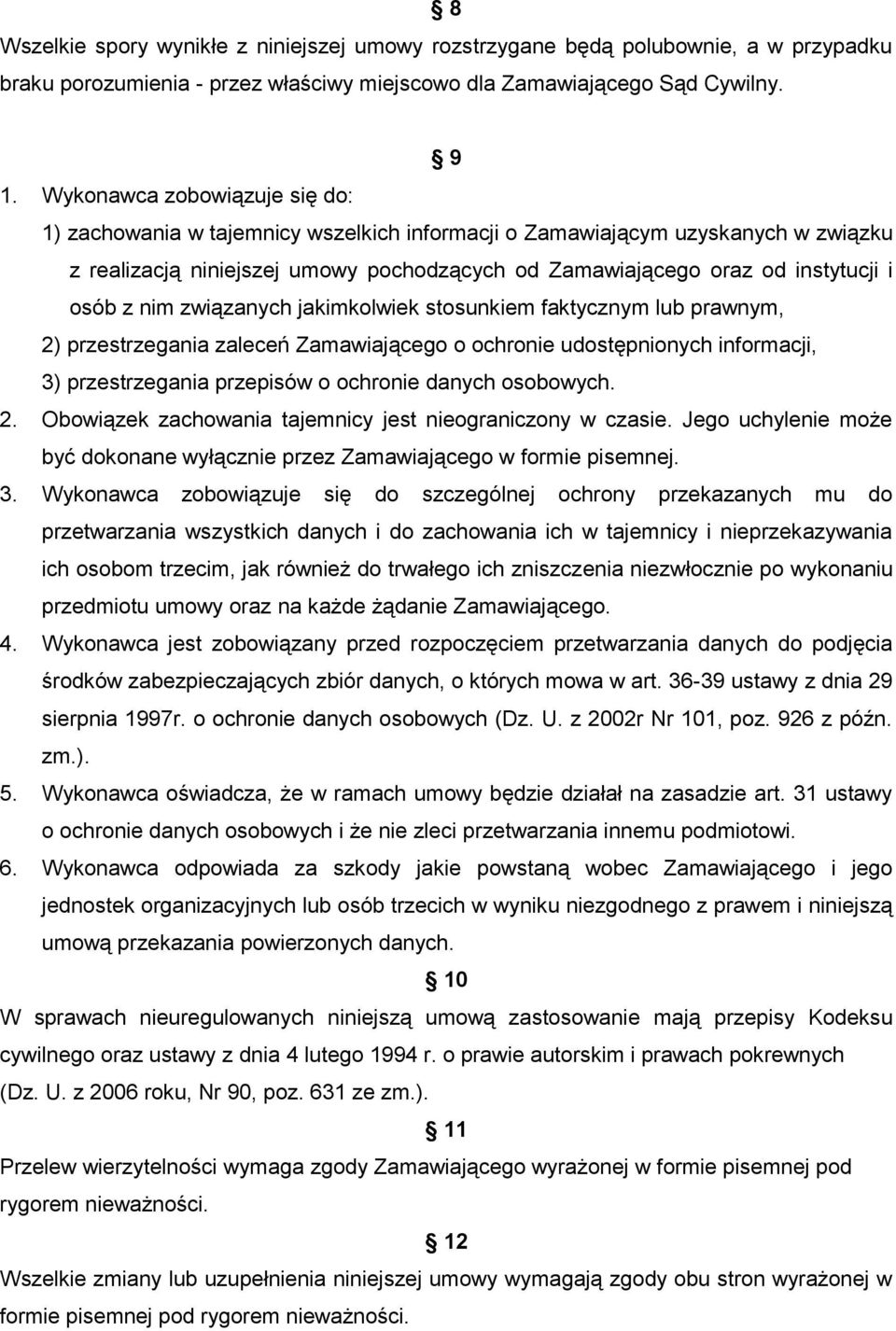 z nim związanych jakimkolwiek stosunkiem faktycznym lub prawnym, 2) przestrzegania zaleceń Zamawiającego o ochronie udostępnionych informacji, 3) przestrzegania przepisów o ochronie danych osobowych.