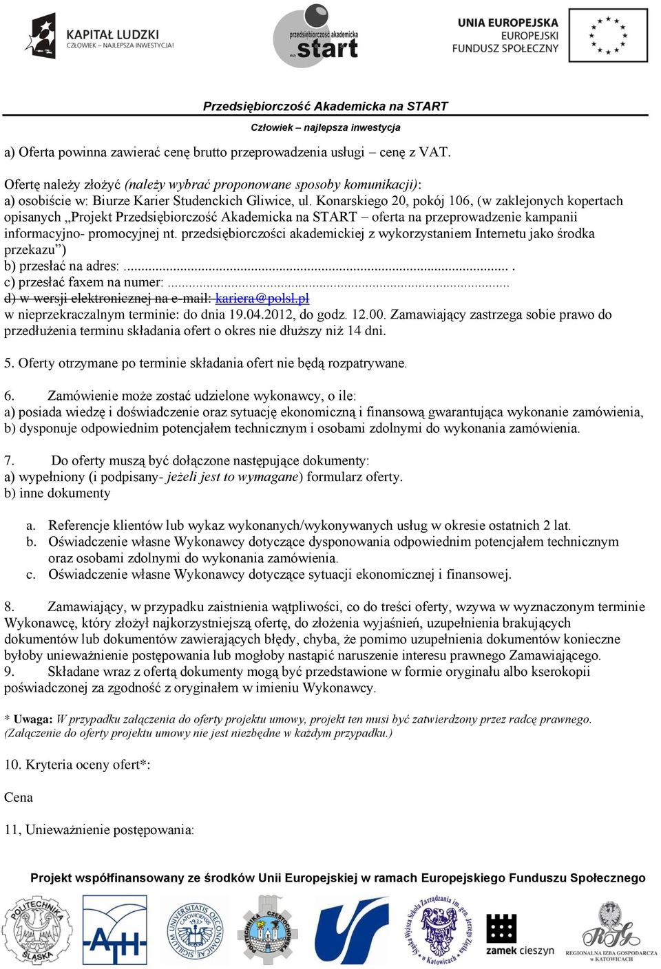 przedsiębiorczości akademickiej z wykorzystaniem Internetu jako środka przekazu ) b) przesłać na adres:.... c) przesłać faxem na numer:... d) w wersji elektronicznej na e-mail: kariera@polsl.