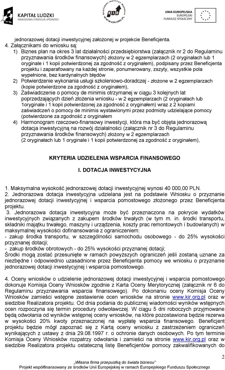 oryginale i 1 kopii potwierdzonej za zgodność z oryginałem), podpisany przez Beneficjenta projektu i zaparafowany na każdej stronie, ponumerowany, zszyty, wszystkie pola wypełnione, bez kardynalnych