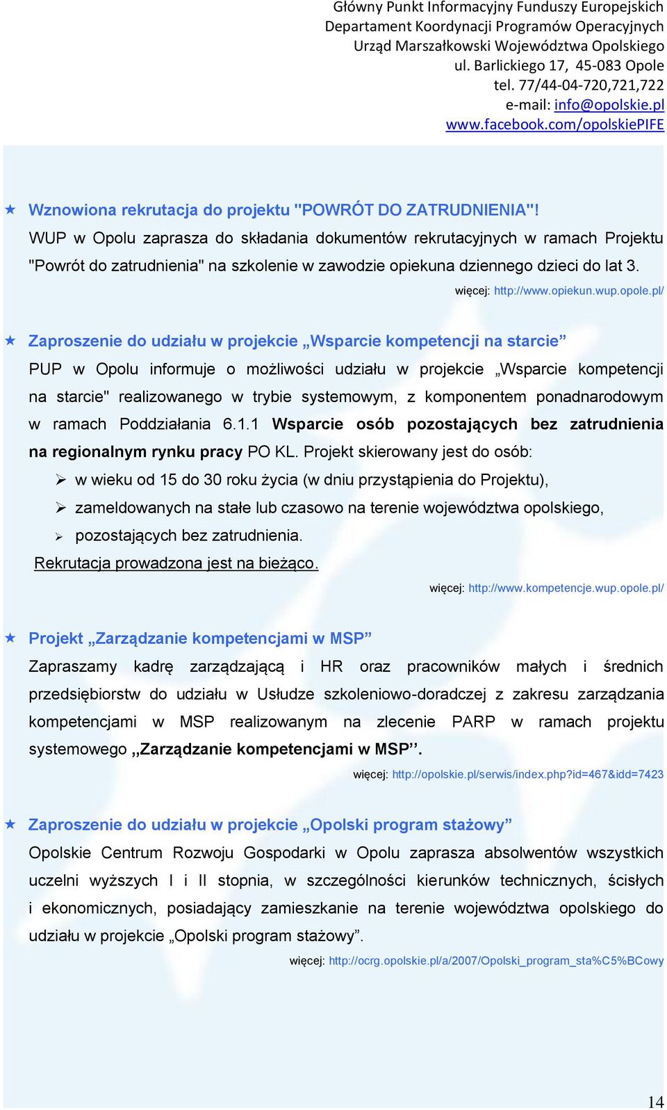 pl/ Zaproszenie do udziału w projekcie Wsparcie kompetencji na starcie PUP w Opolu informuje o możliwości udziału w projekcie Wsparcie kompetencji na starcie" realizowanego w trybie systemowym, z