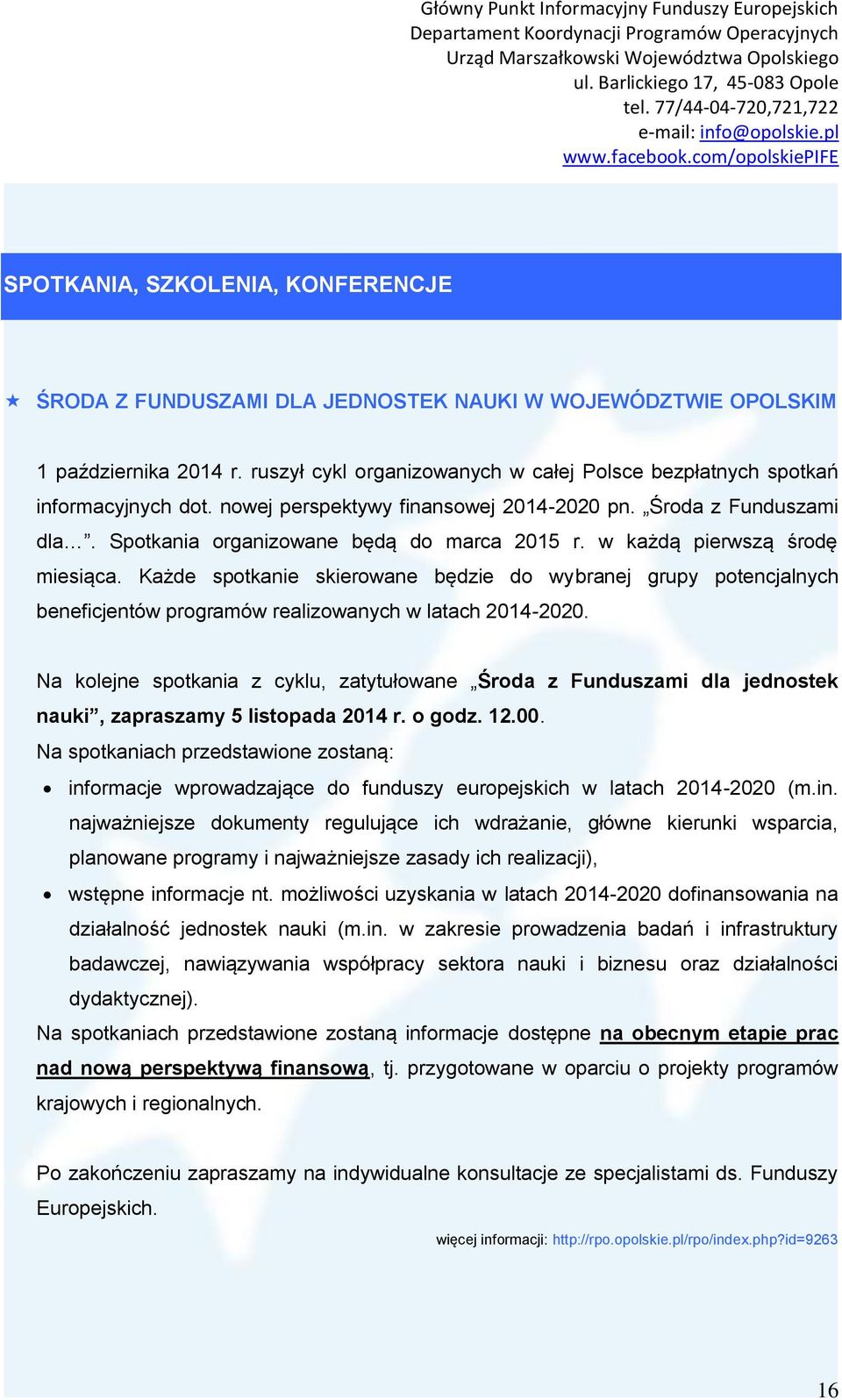 w każdą pierwszą środę miesiąca. Każde spotkanie skierowane będzie do wybranej grupy potencjalnych beneficjentów programów realizowanych w latach 2014-2020.