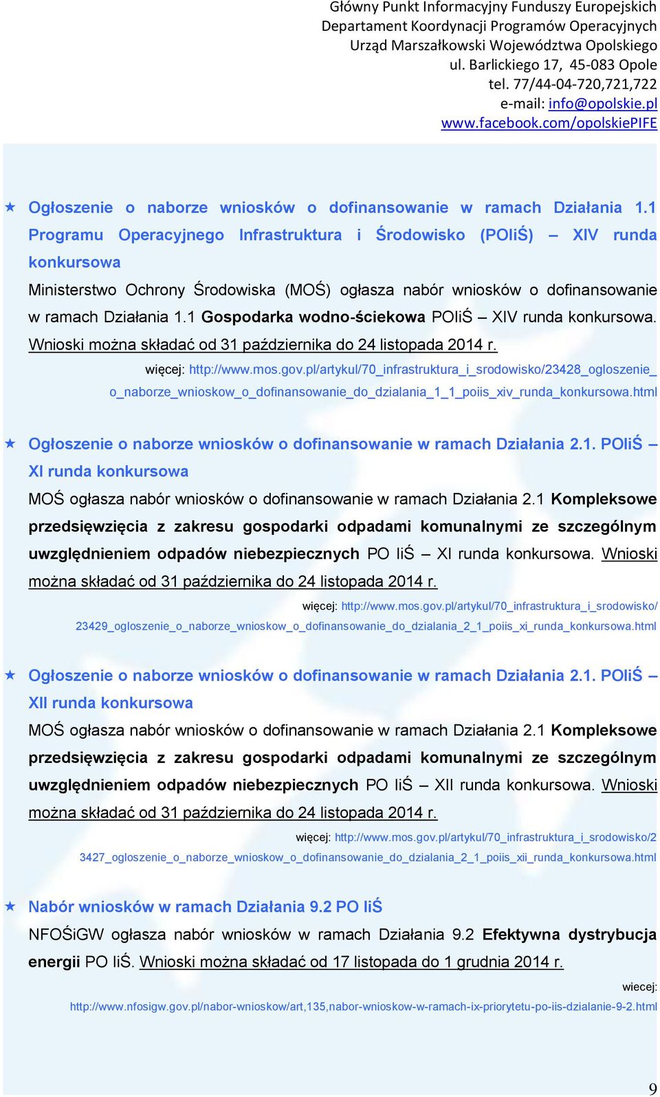 1 Gospodarka wodno-ściekowa POIiŚ XIV runda konkursowa. Wnioski można składać od 31 października do 24 listopada 2014 r. więcej: http://www.mos.gov.