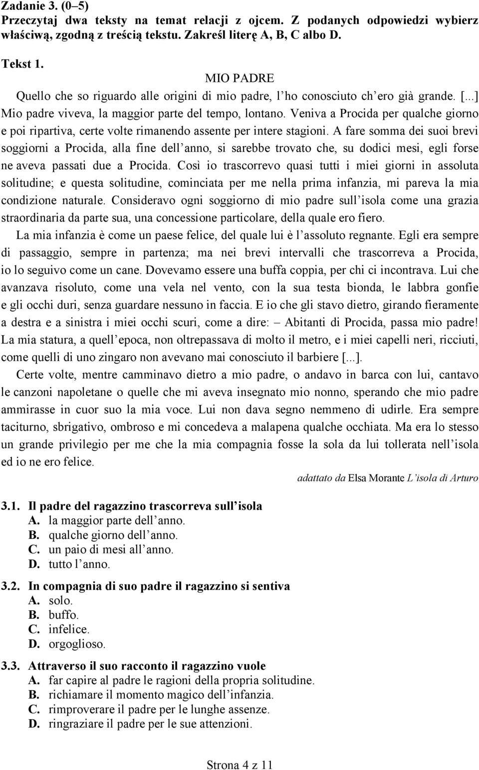 Veniva a Procida per qualche giorno e poi ripartiva, certe volte rimanendo assente per intere stagioni.