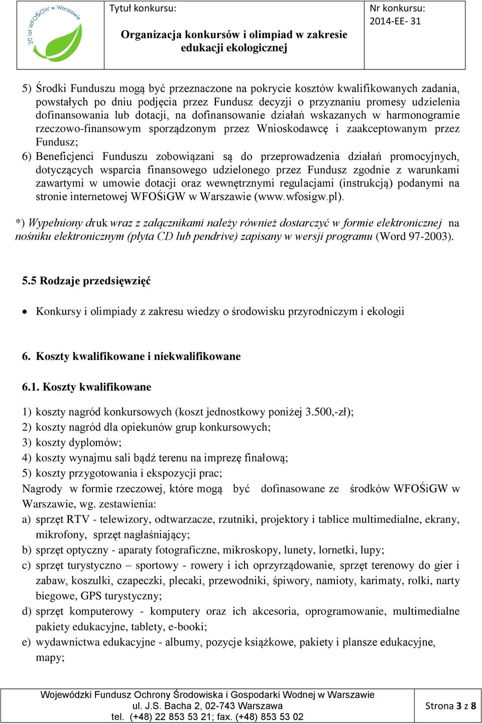 działań promocyjnych, dotyczących wsparcia finansowego udzielonego przez Fundusz zgodnie z warunkami zawartymi w umowie dotacji oraz wewnętrznymi regulacjami (instrukcją) podanymi na stronie