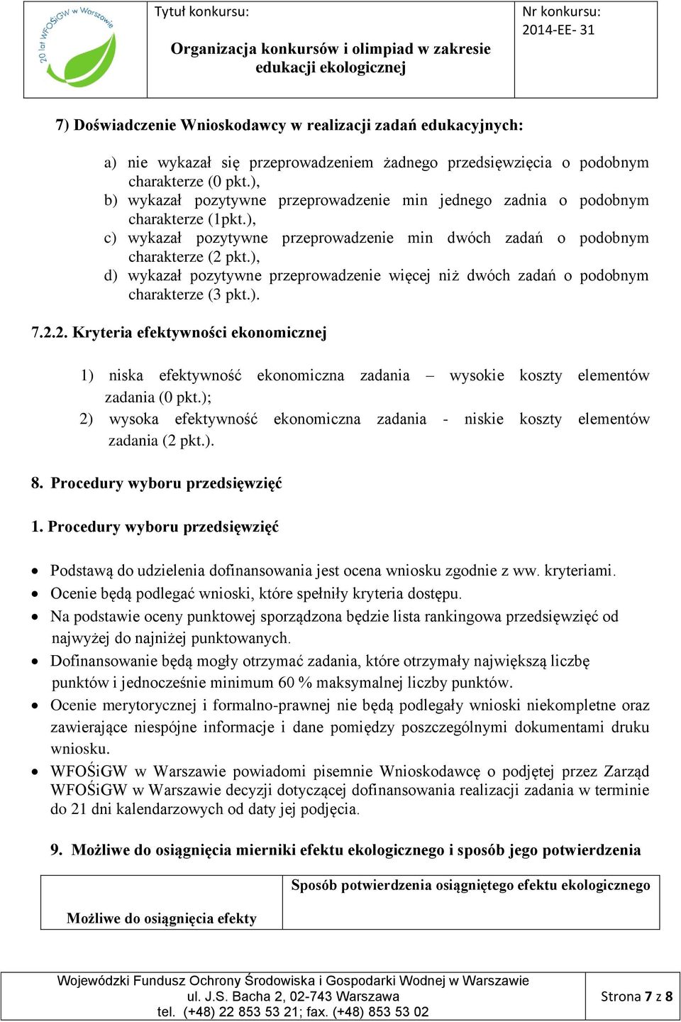 ), d) wykazał pozytywne przeprowadzenie więcej niż dwóch zadań o podobnym charakterze (3 pkt.). 7.2.