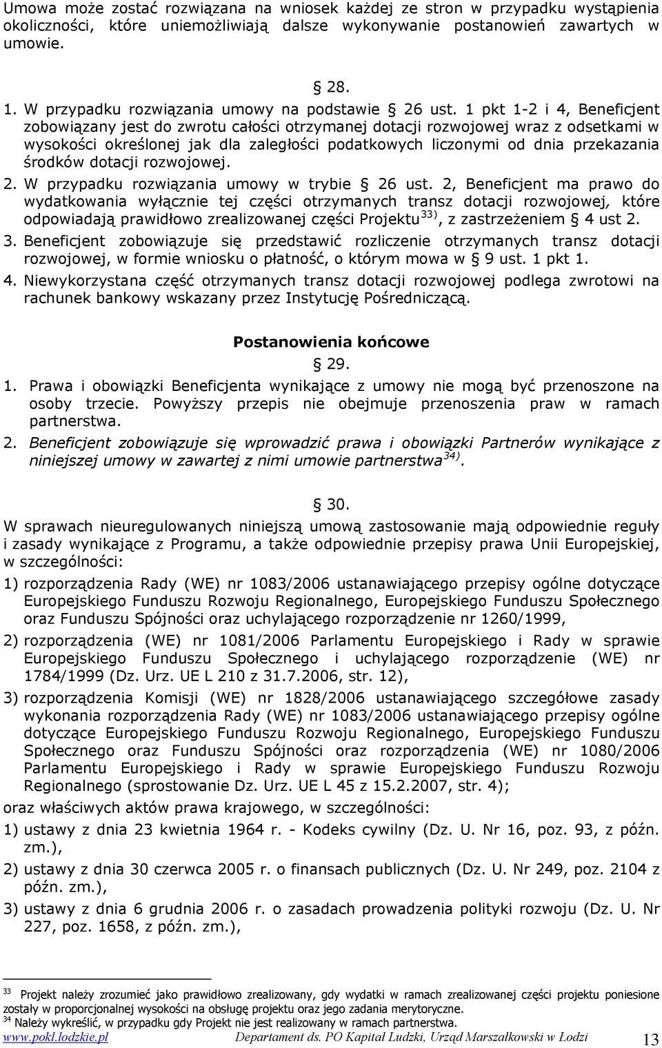 1 pkt 1-2 i 4, Beneficjent zobowiązany jest do zwrotu całości otrzymanej dotacji rozwojowej wraz z odsetkami w wysokości określonej jak dla zaległości podatkowych liczonymi od dnia przekazania