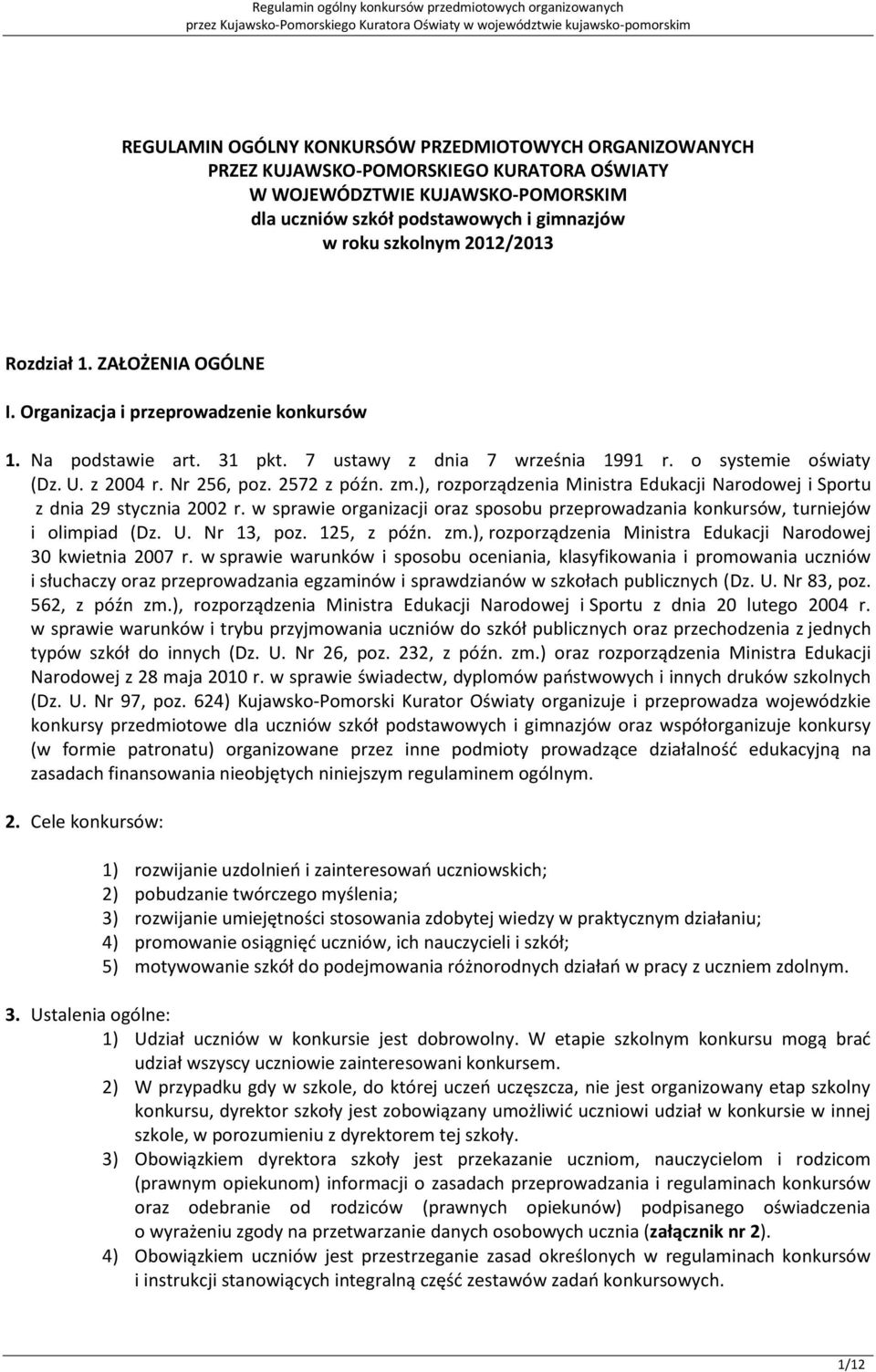 2572 z późn. zm.), rozporządzenia Ministra Edukacji Narodowej i Sportu z dnia 29 stycznia 2002 r. w sprawie organizacji oraz sposobu przeprowadzania konkursów, turniejów i olimpiad (Dz. U. Nr 13, poz.