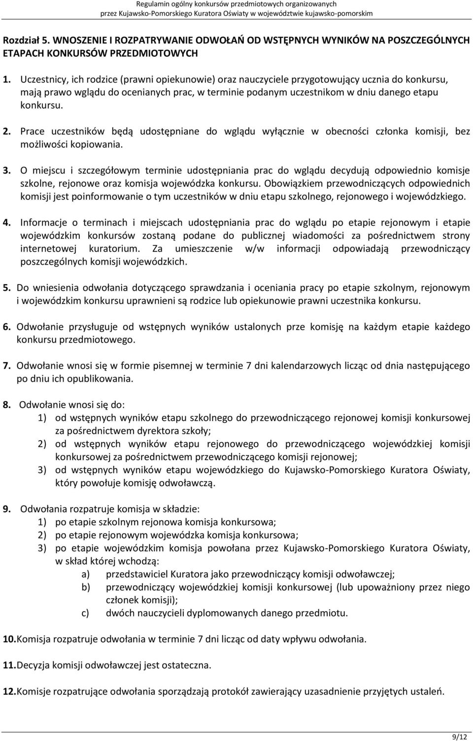 Prace uczestników będą udostępniane do wglądu wyłącznie w obecności członka komisji, bez możliwości kopiowania. 3.