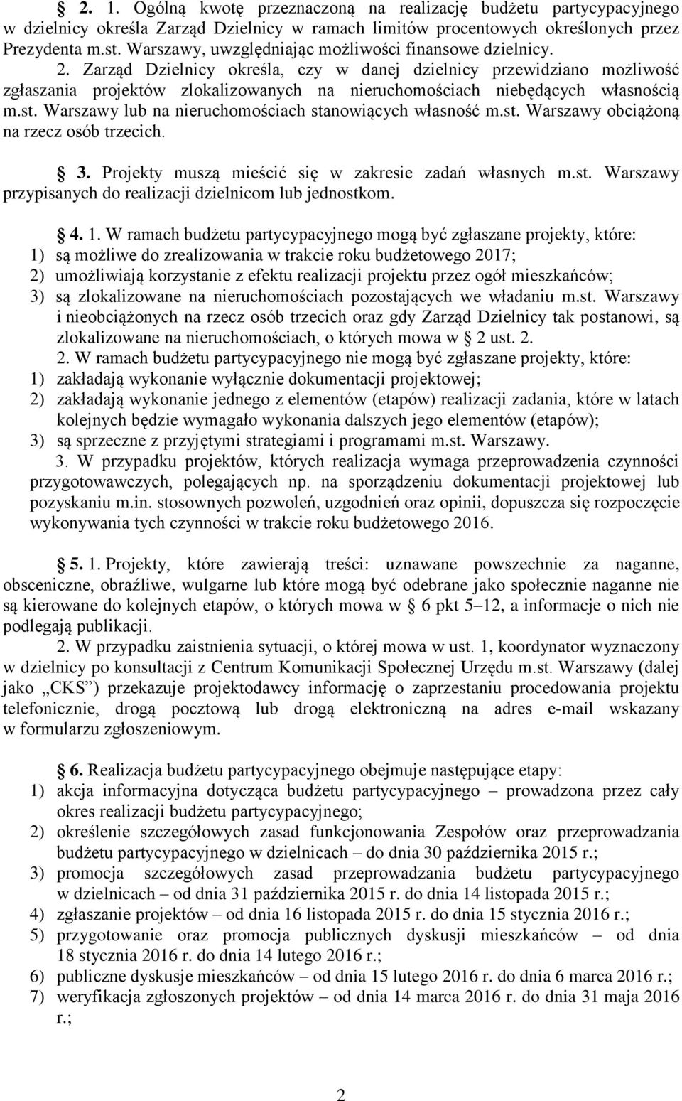 Zarząd Dzielnicy określa, czy w danej dzielnicy przewidziano możliwość zgłaszania projektów zlokalizowanych na nieruchomościach niebędących własnością m.st.