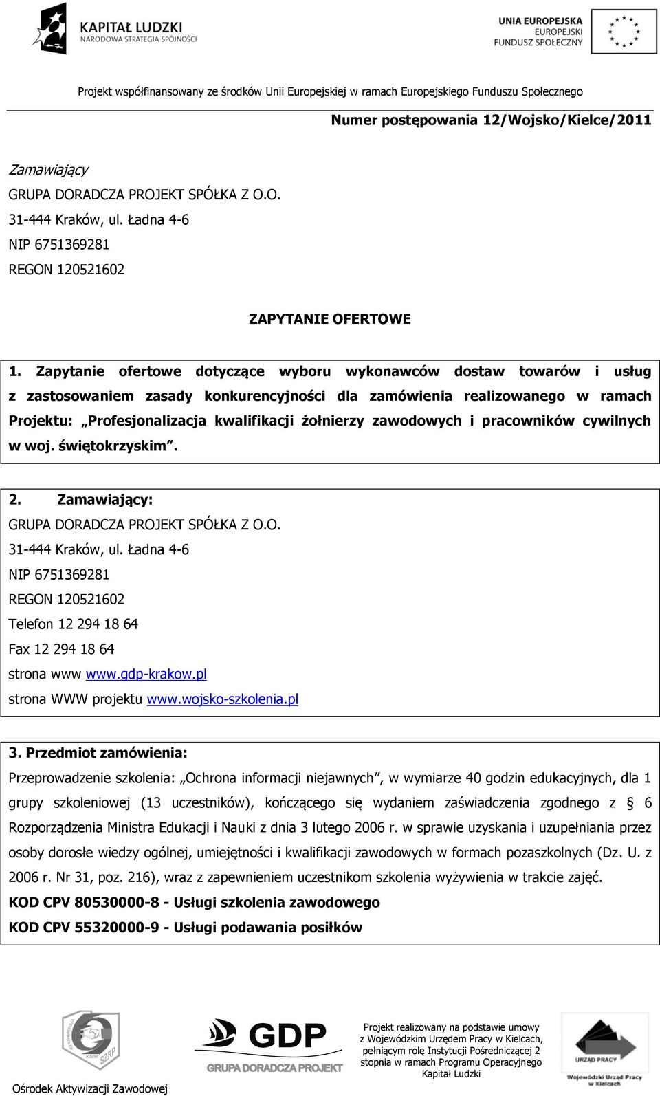 zawodowych i pracowników cywilnych w woj. świętokrzyskim. 2. Zamawiający: GRUPA DORADCZA PROJEKT SPÓŁKA Z O.O. 31-444 Kraków, ul.