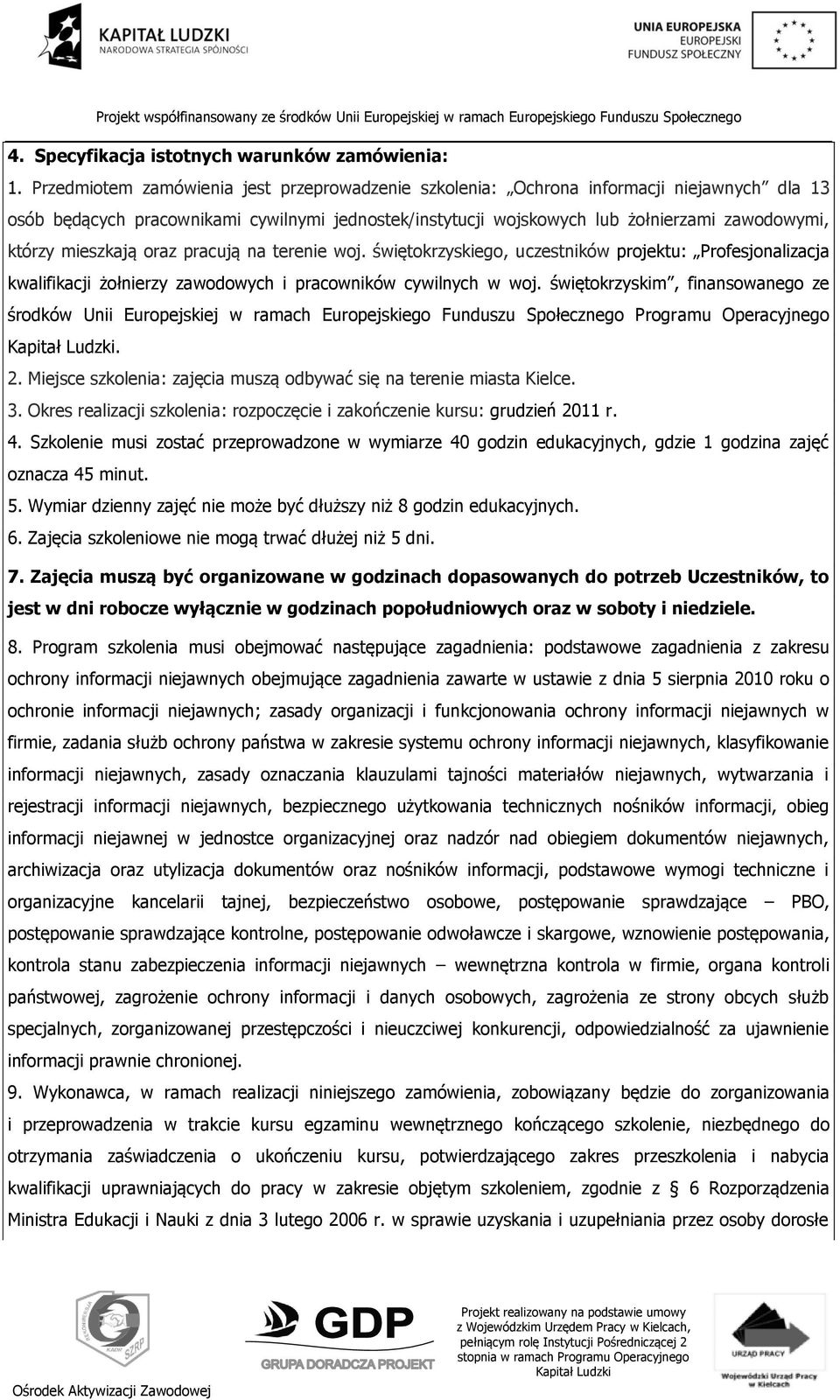 mieszkają oraz pracują na terenie woj. świętokrzyskiego, uczestników projektu: Profesjonalizacja kwalifikacji żołnierzy zawodowych i pracowników cywilnych w woj.