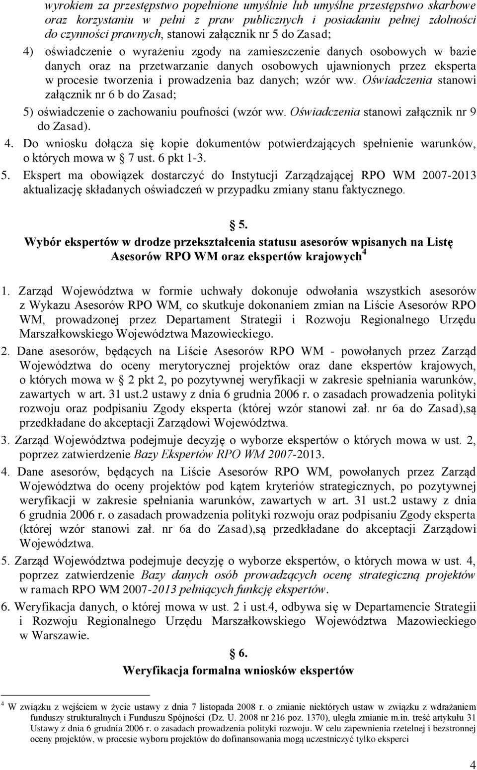 danych; wzór ww. Oświadczenia stanowi załącznik nr 6 b do Zasad; 5) oświadczenie o zachowaniu poufności (wzór ww. Oświadczenia stanowi załącznik nr 9 do Zasad). 4.