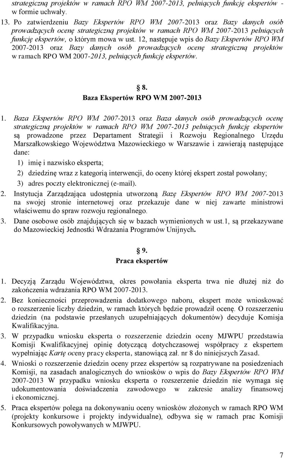 12, następuje wpis do Bazy Ekspertów RPO WM 2007-2013 oraz Bazy danych osób prowadzących ocenę strategiczną projektów w ramach RPO WM 2007-2013, pełniących funkcję ekspertów. 8.