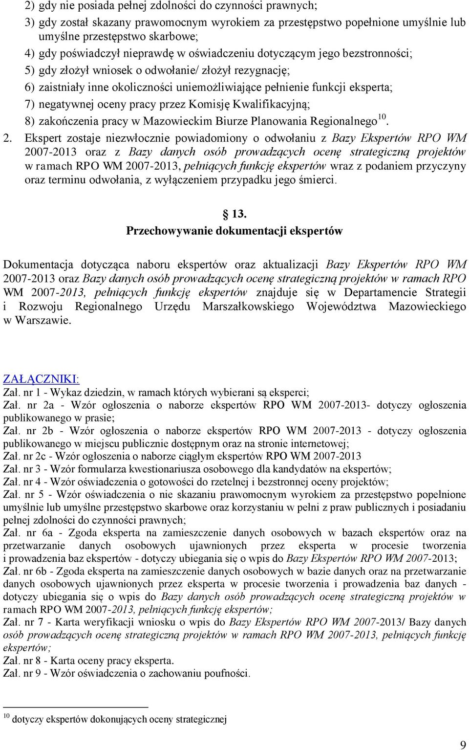 negatywnej oceny pracy przez Komisję Kwalifikacyjną; 8) zakończenia pracy w Mazowieckim Biurze Planowania Regionalnego 10. 2.