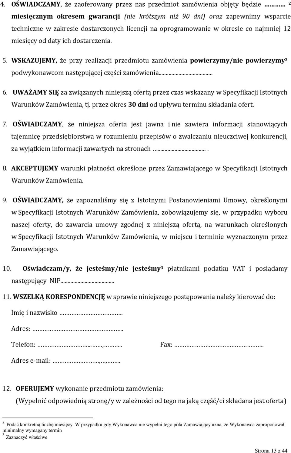 WSKAZUJEMY, że przy realizacji przedmiotu zamówienia powierzymy/nie powierzymy 3 podwykonawcom następującej części zamówienia... 6.