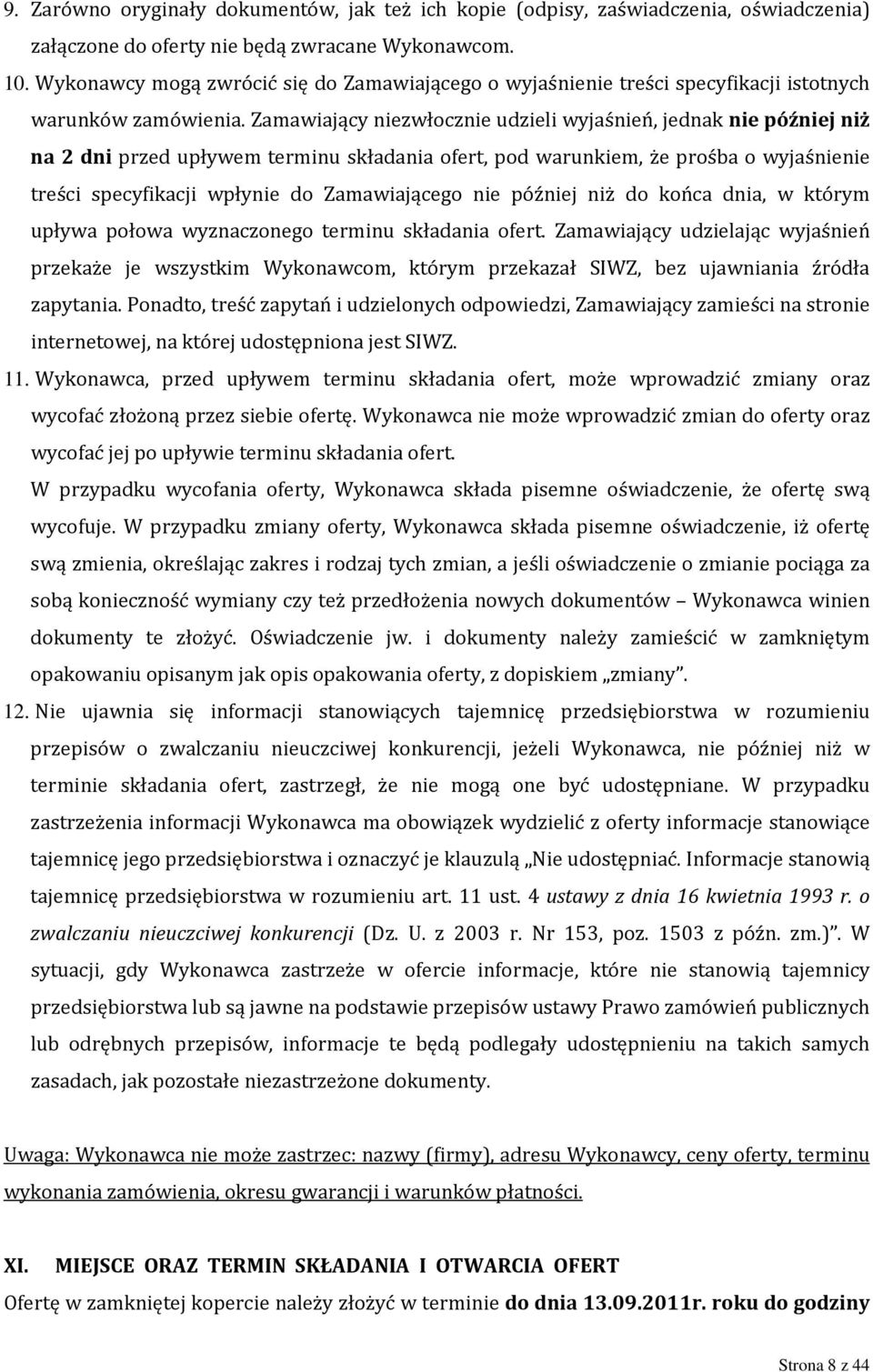 Zamawiający niezwłocznie udzieli wyjaśnień, jednak nie później niż na 2 dni przed upływem terminu składania ofert, pod warunkiem, że prośba o wyjaśnienie treści specyfikacji wpłynie do Zamawiającego