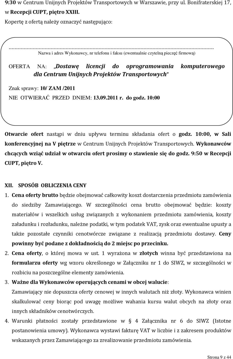 sprawy: 10/ ZAM /2011 NIE OTWIERAĆ PRZED DNIEM: 13.09.2011 r. do godz. 10:00 Otwarcie ofert nastąpi w dniu upływu terminu składania ofert o godz.