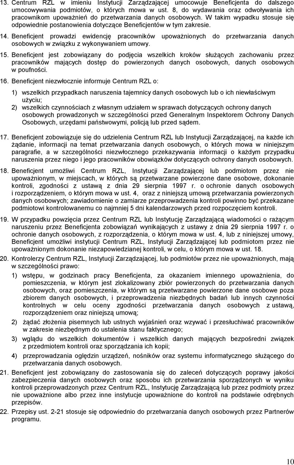 Beneficjent prowadzi ewidencję pracowników upoważnionych do przetwarzania danych osobowych w związku z wykonywaniem umowy. 15.