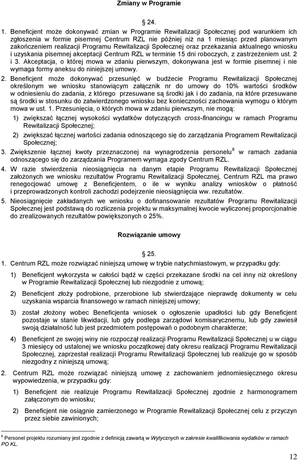 Programu Rewitalizacji Społecznej oraz przekazania aktualnego wniosku i uzyskania pisemnej akceptacji Centrum RZL w terminie 15 dni roboczych, z zastrzeżeniem ust. 2 i 3.