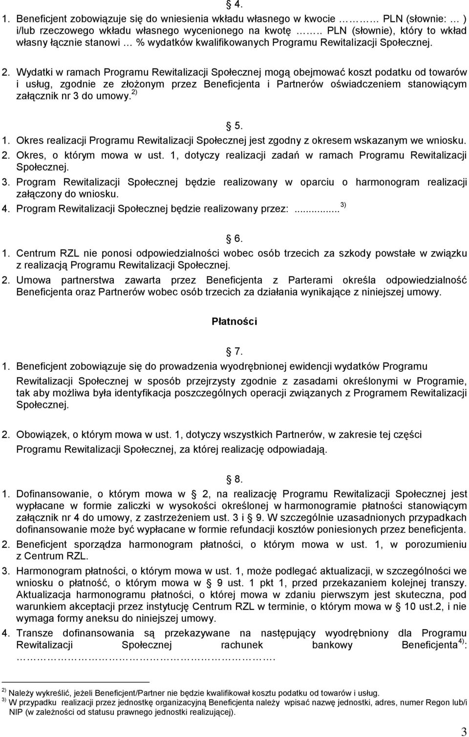 Wydatki w ramach Programu Rewitalizacji Społecznej mogą obejmować koszt podatku od towarów i usług, zgodnie ze złożonym przez Beneficjenta i Partnerów oświadczeniem stanowiącym załącznik nr 3 do