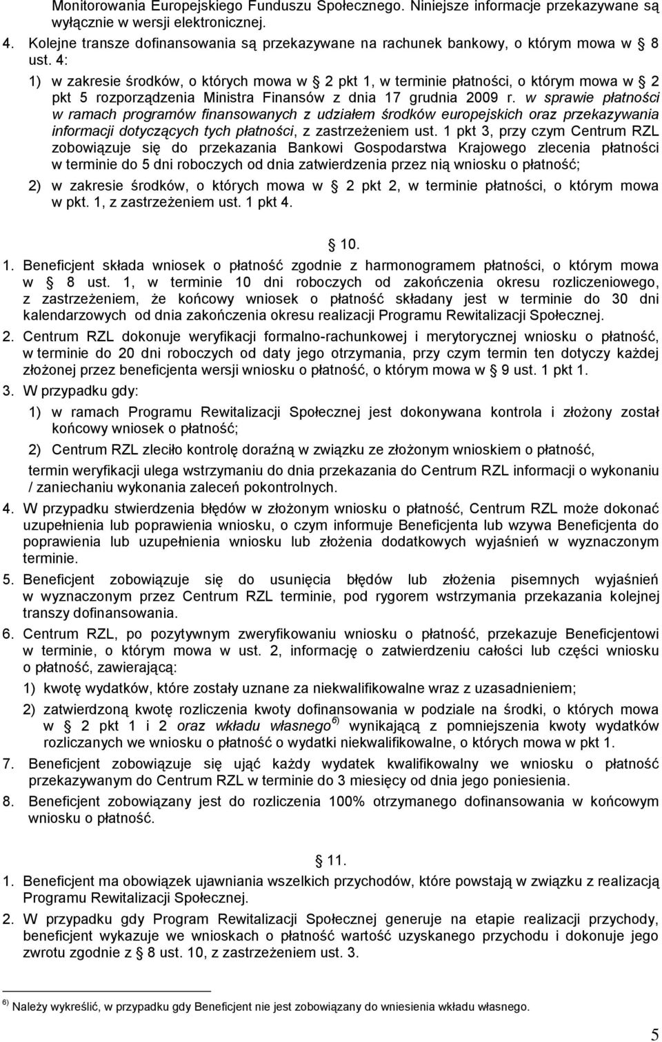 4: 1) w zakresie środków, o których mowa w 2 pkt 1, w terminie płatności, o którym mowa w 2 pkt 5 rozporządzenia Ministra Finansów z dnia 17 grudnia 2009 r.