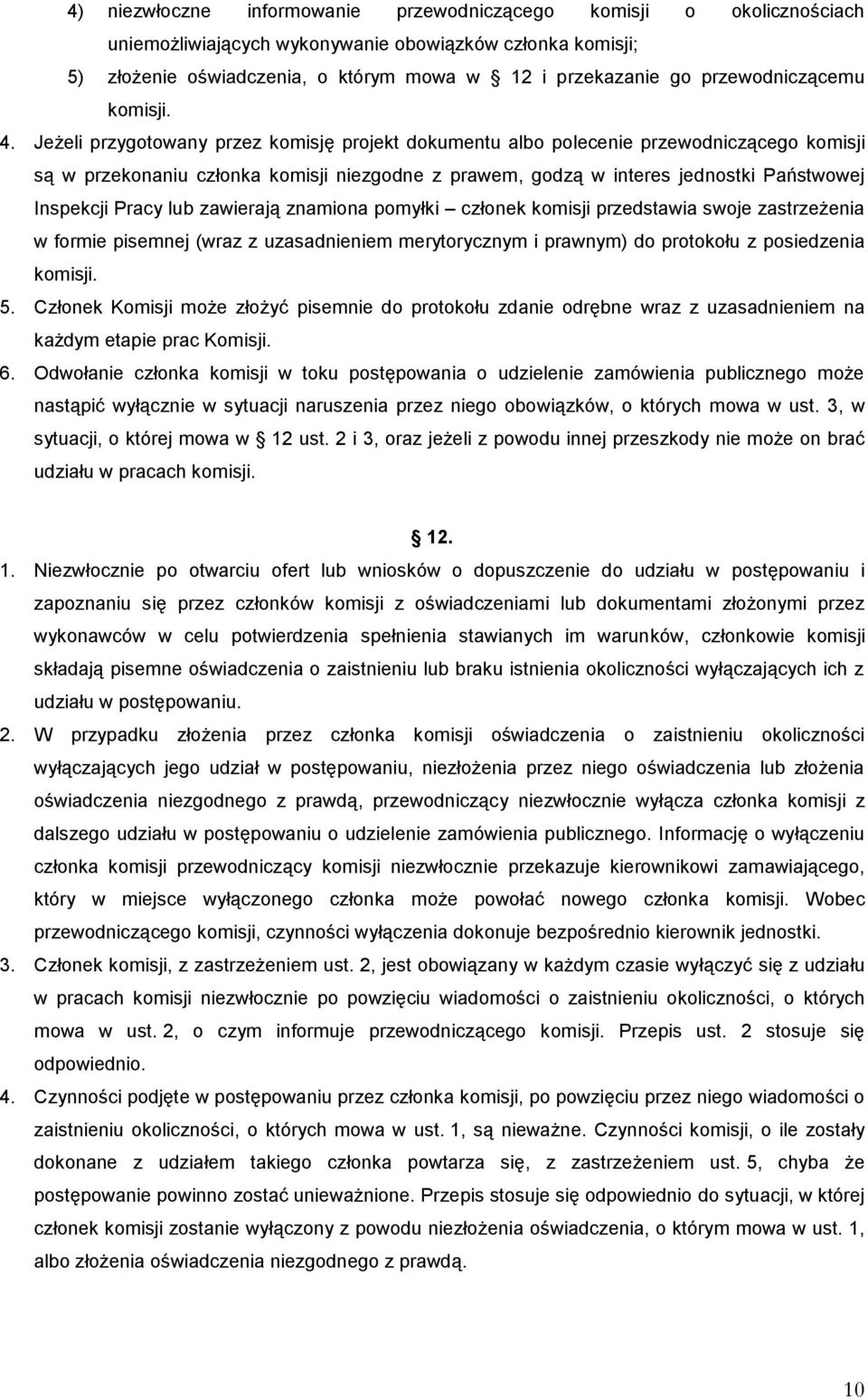 Jeżeli przygotowany przez komisję projekt dokumentu albo polecenie przewodniczącego komisji są w przekonaniu członka komisji niezgodne z prawem, godzą w interes jednostki Państwowej Inspekcji Pracy