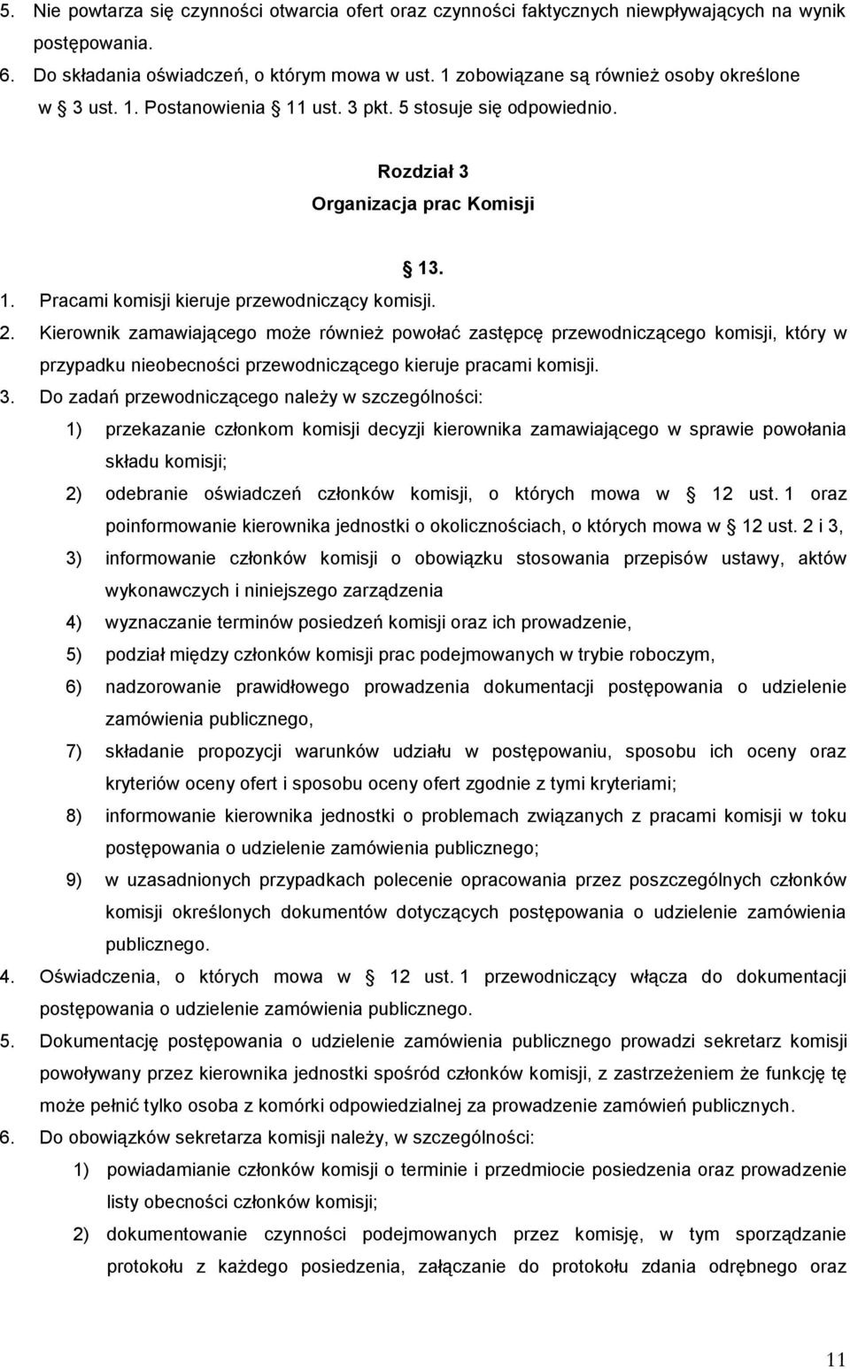 2. Kierownik zamawiającego może również powołać zastępcę przewodniczącego komisji, który w przypadku nieobecności przewodniczącego kieruje pracami komisji. 3.