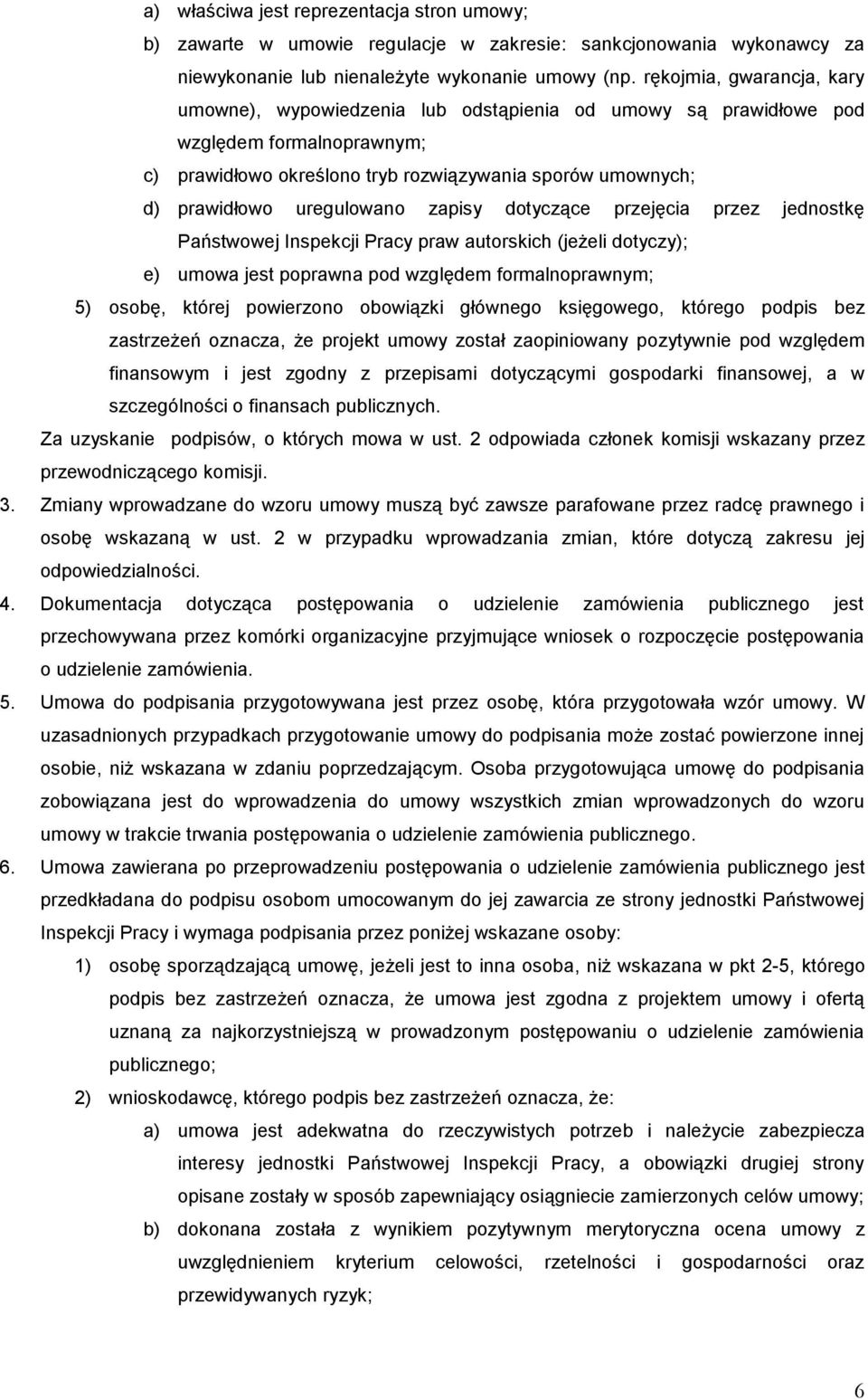 uregulowano zapisy dotyczące przejęcia przez jednostkę Państwowej Inspekcji Pracy praw autorskich (jeżeli dotyczy); e) umowa jest poprawna pod względem formalnoprawnym; 5) osobę, której powierzono