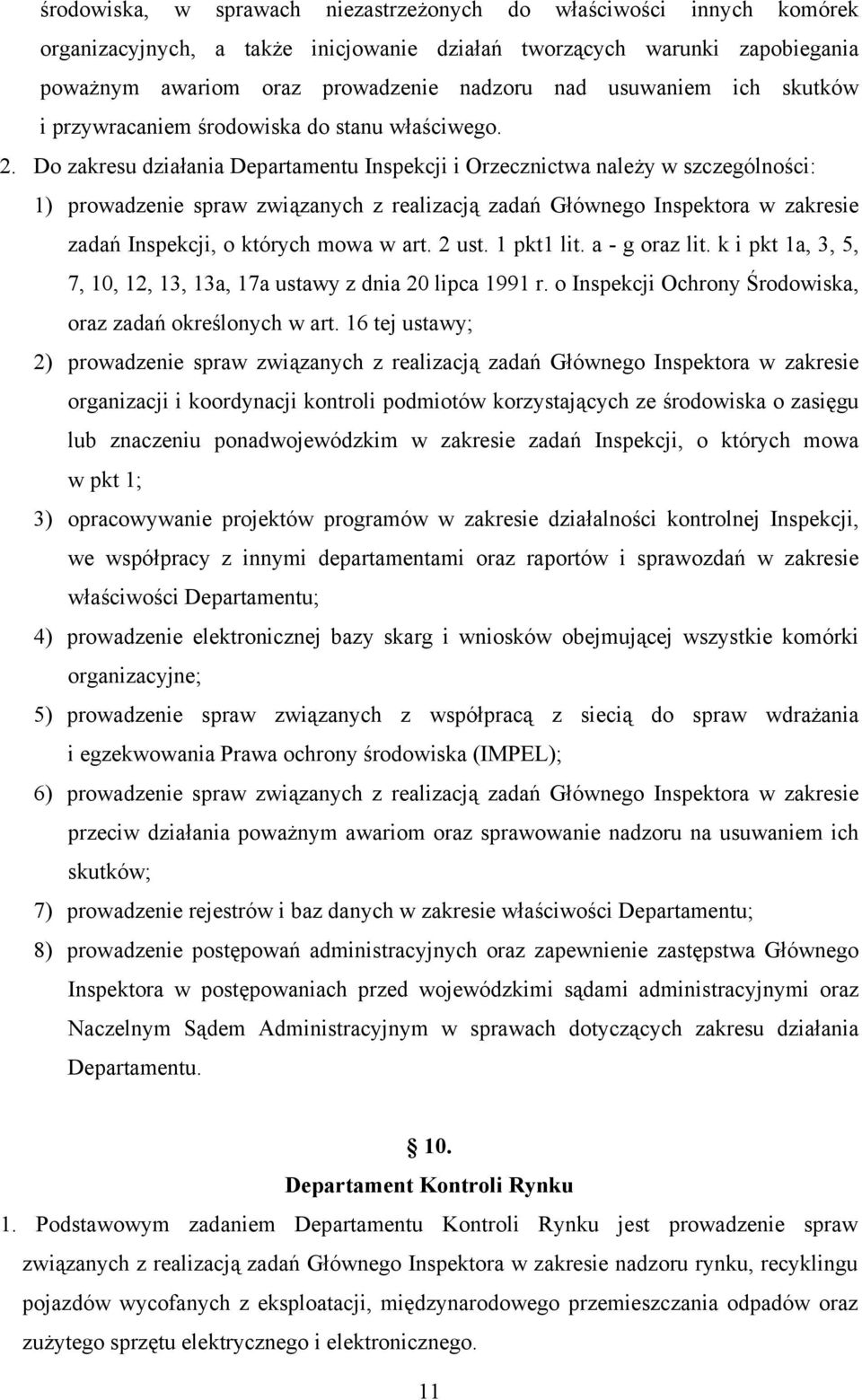 Do zakresu działania Departamentu Inspekcji i Orzecznictwa należy w szczególności: 1) prowadzenie spraw związanych z realizacją zadań Głównego Inspektora w zakresie zadań Inspekcji, o których mowa w