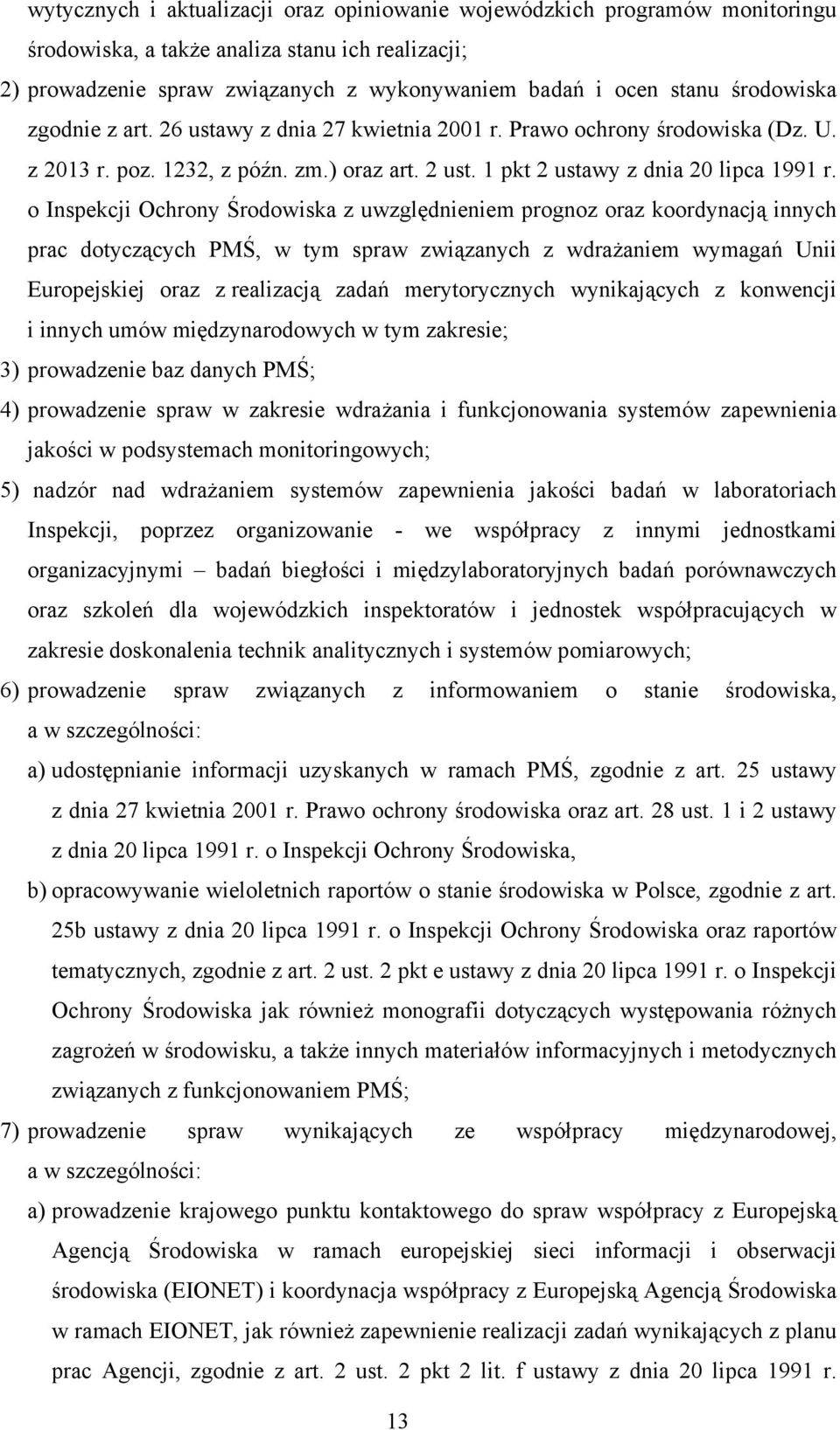 o Inspekcji Ochrony Środowiska z uwzględnieniem prognoz oraz koordynacją innych prac dotyczących PMŚ, w tym spraw związanych z wdrażaniem wymagań Unii Europejskiej oraz z realizacją zadań