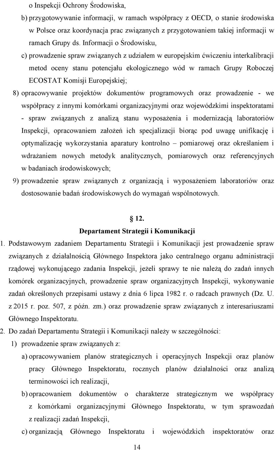 Informacji o Środowisku, c) prowadzenie spraw związanych z udziałem w europejskim ćwiczeniu interkalibracji metod oceny stanu potencjału ekologicznego wód w ramach Grupy Roboczej ECOSTAT Komisji