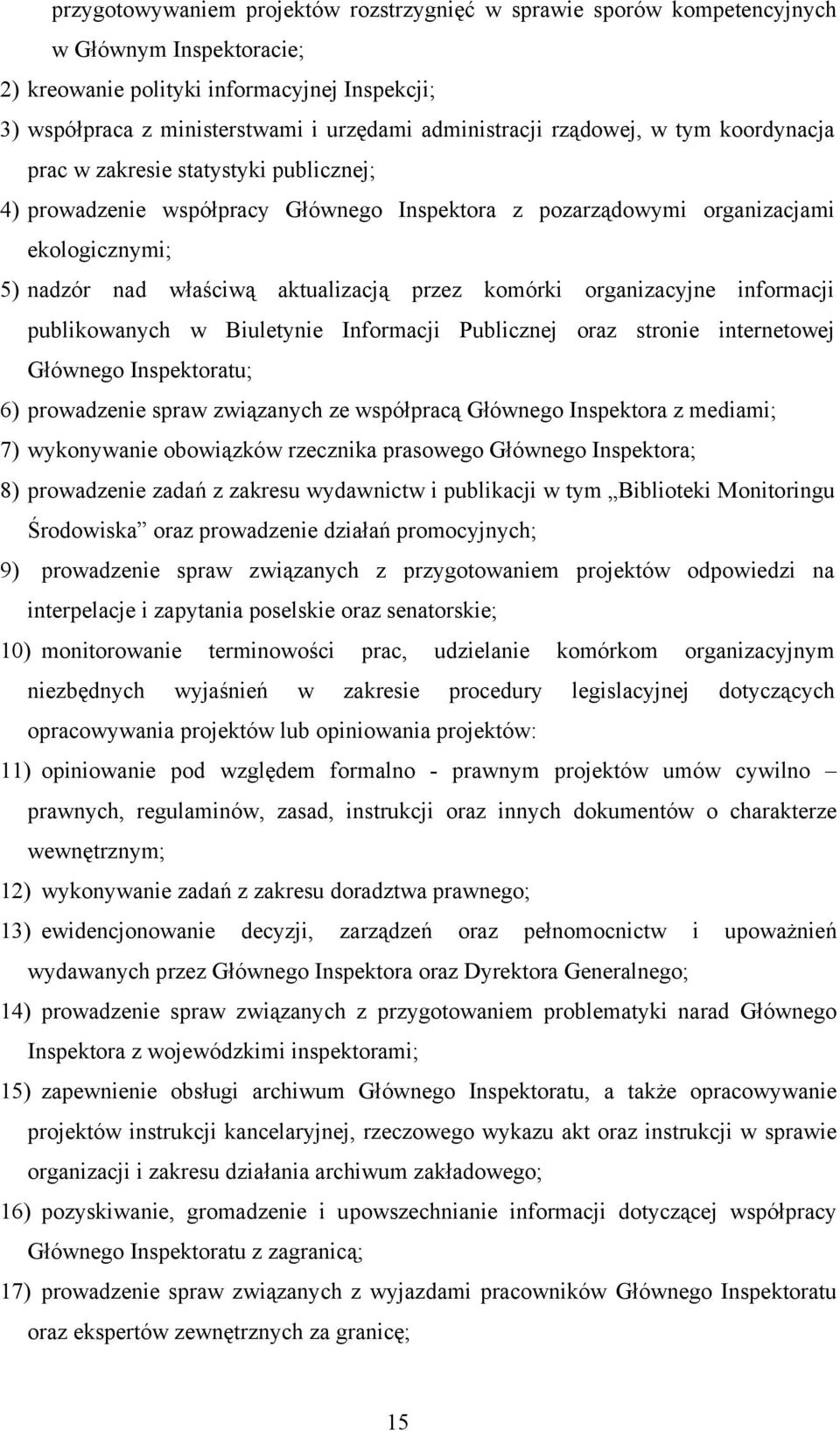 aktualizacją przez komórki organizacyjne informacji publikowanych w Biuletynie Informacji Publicznej oraz stronie internetowej Głównego Inspektoratu; 6) prowadzenie spraw związanych ze współpracą