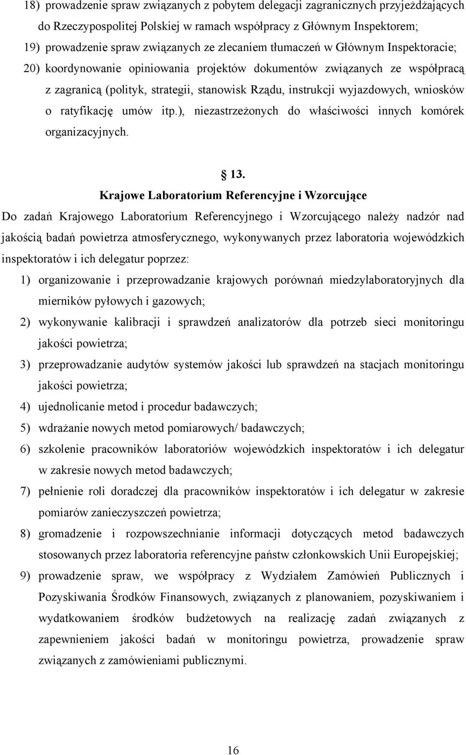 wniosków o ratyfikację umów itp.), niezastrzeżonych do właściwości innych komórek organizacyjnych. 13.