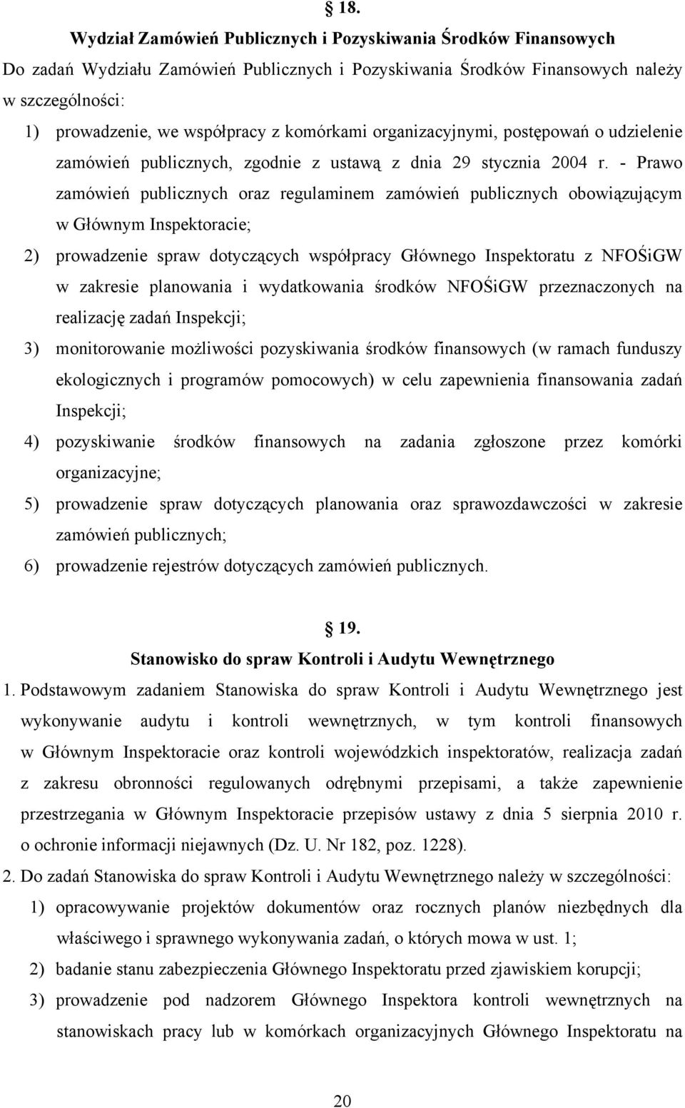 - Prawo zamówień publicznych oraz regulaminem zamówień publicznych obowiązującym w Głównym Inspektoracie; 2) prowadzenie spraw dotyczących współpracy Głównego Inspektoratu z NFOŚiGW w zakresie