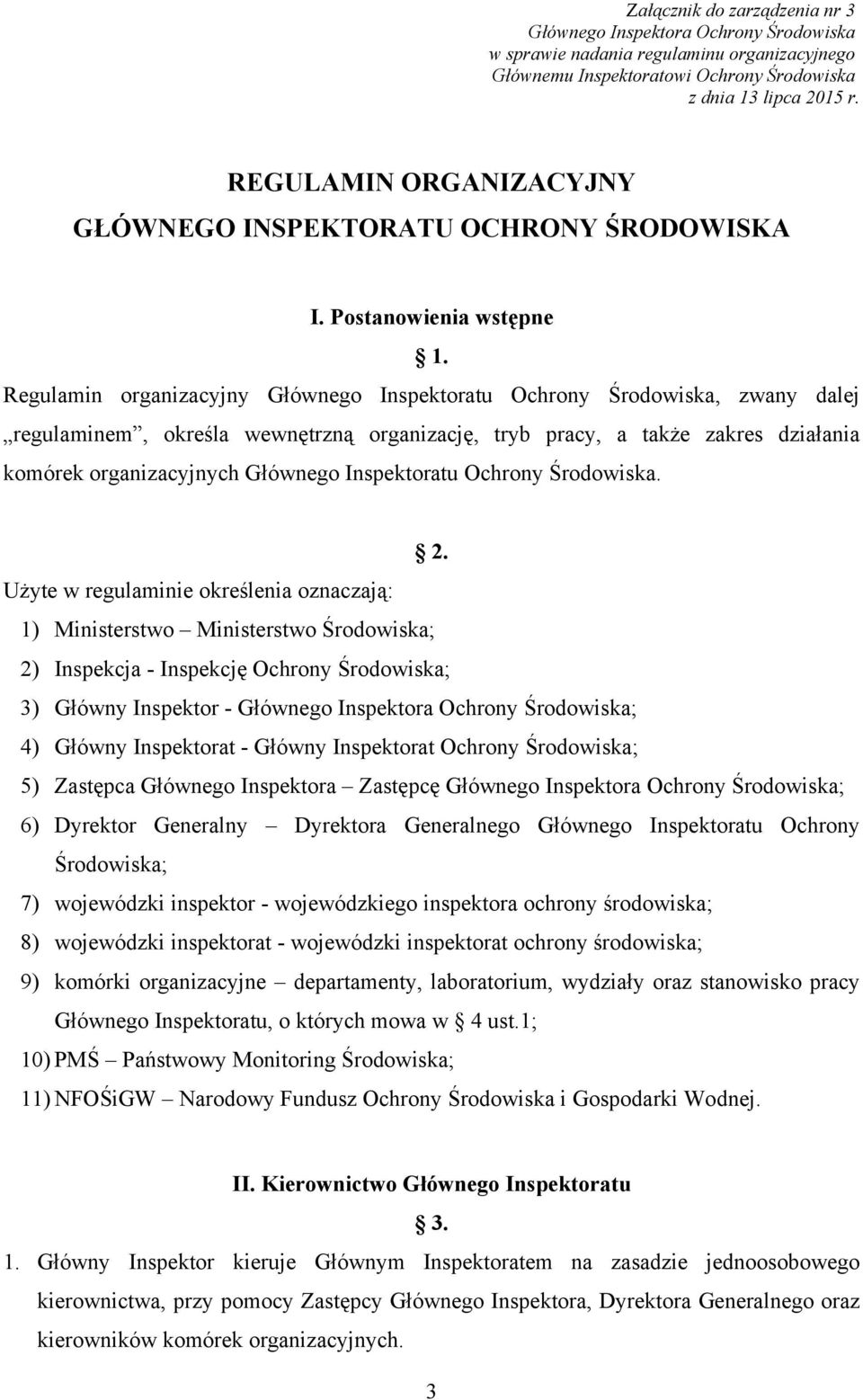 Regulamin organizacyjny Głównego Inspektoratu Ochrony Środowiska, zwany dalej regulaminem, określa wewnętrzną organizację, tryb pracy, a także zakres działania komórek organizacyjnych Głównego