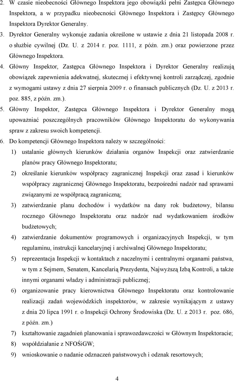 Główny Inspektor, Zastępca Głównego Inspektora i Dyrektor Generalny realizują obowiązek zapewnienia adekwatnej, skutecznej i efektywnej kontroli zarządczej, zgodnie z wymogami ustawy z dnia 27