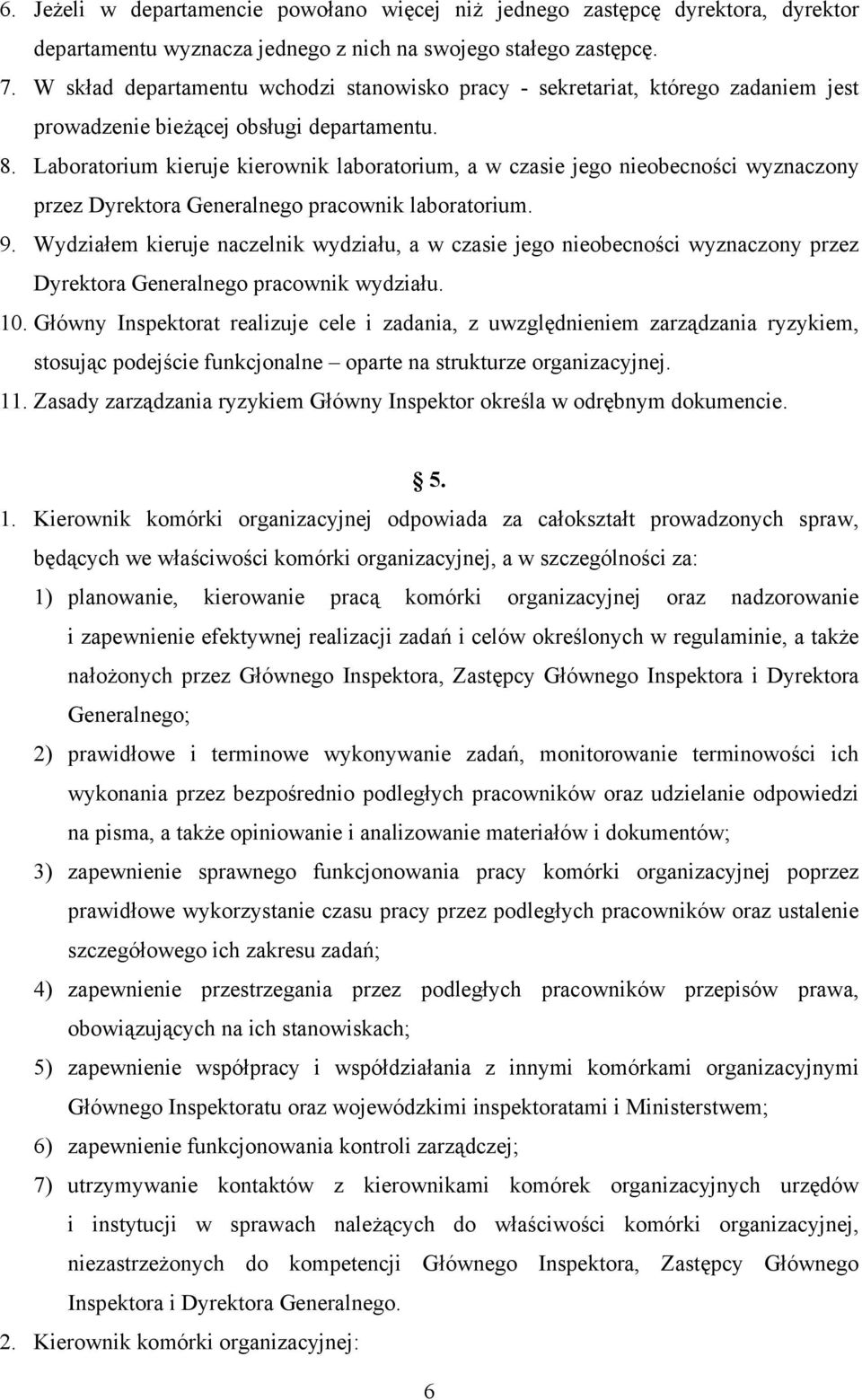 Laboratorium kieruje kierownik laboratorium, a w czasie jego nieobecności wyznaczony przez Dyrektora Generalnego pracownik laboratorium. 9.