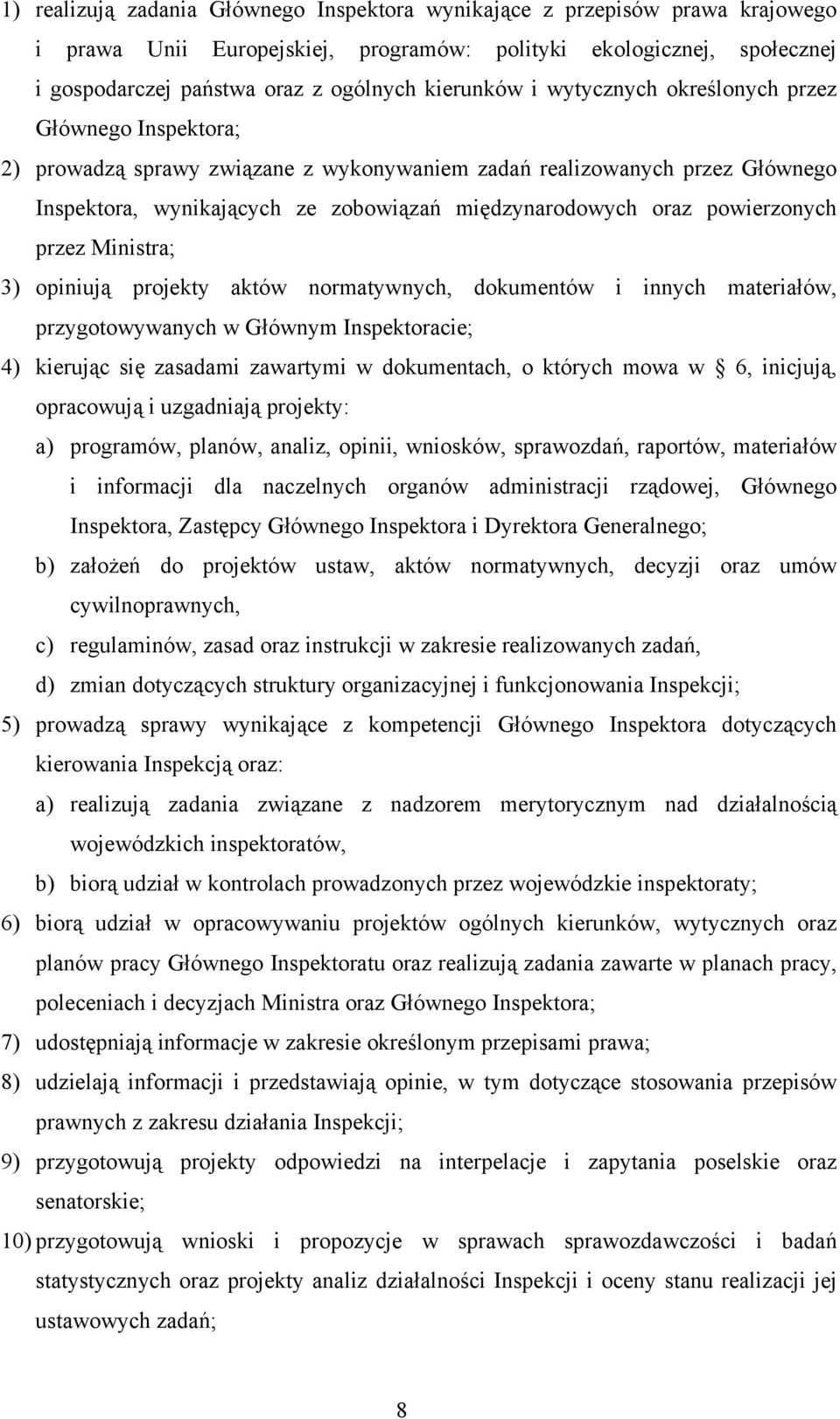 oraz powierzonych przez Ministra; 3) opiniują projekty aktów normatywnych, dokumentów i innych materiałów, przygotowywanych w Głównym Inspektoracie; 4) kierując się zasadami zawartymi w dokumentach,